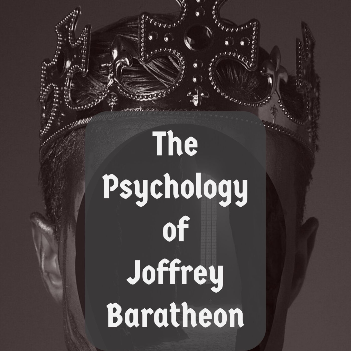The Psychology of Joffrey Baratheon (Game of Thrones)(2014 Rerun)