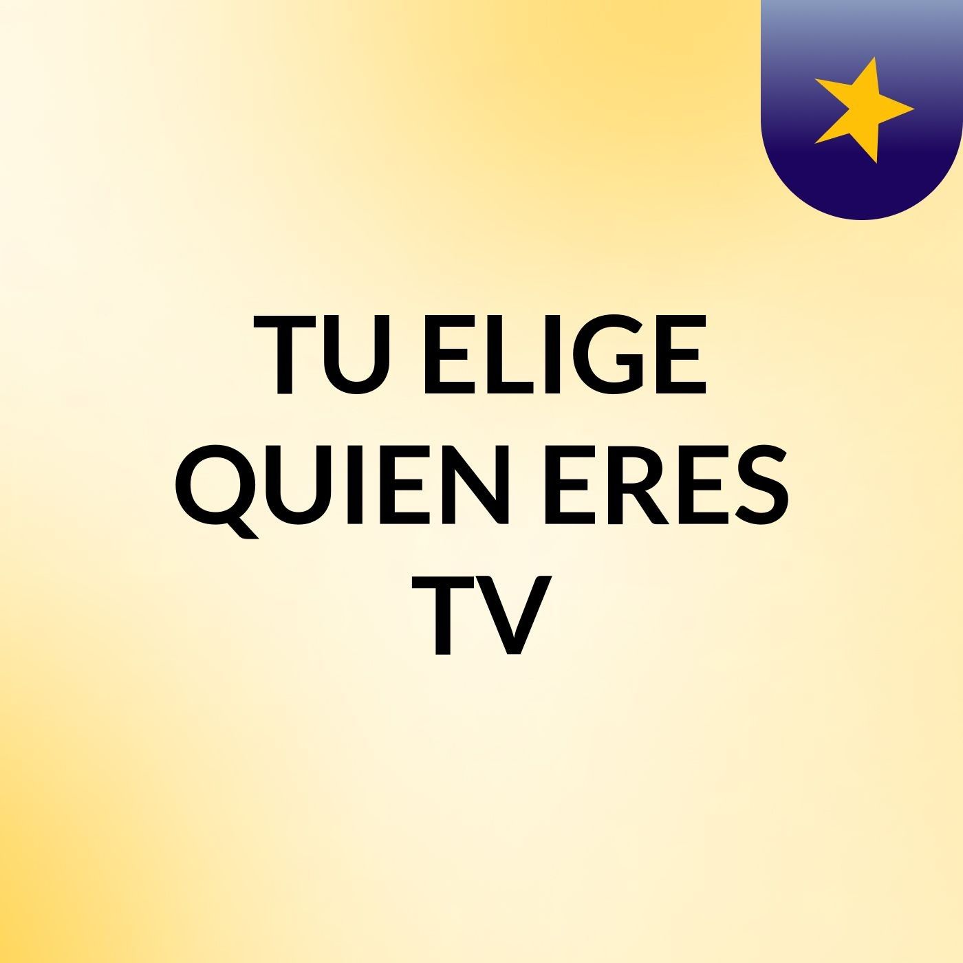 TU ELIGE QUIEN ERES TV
