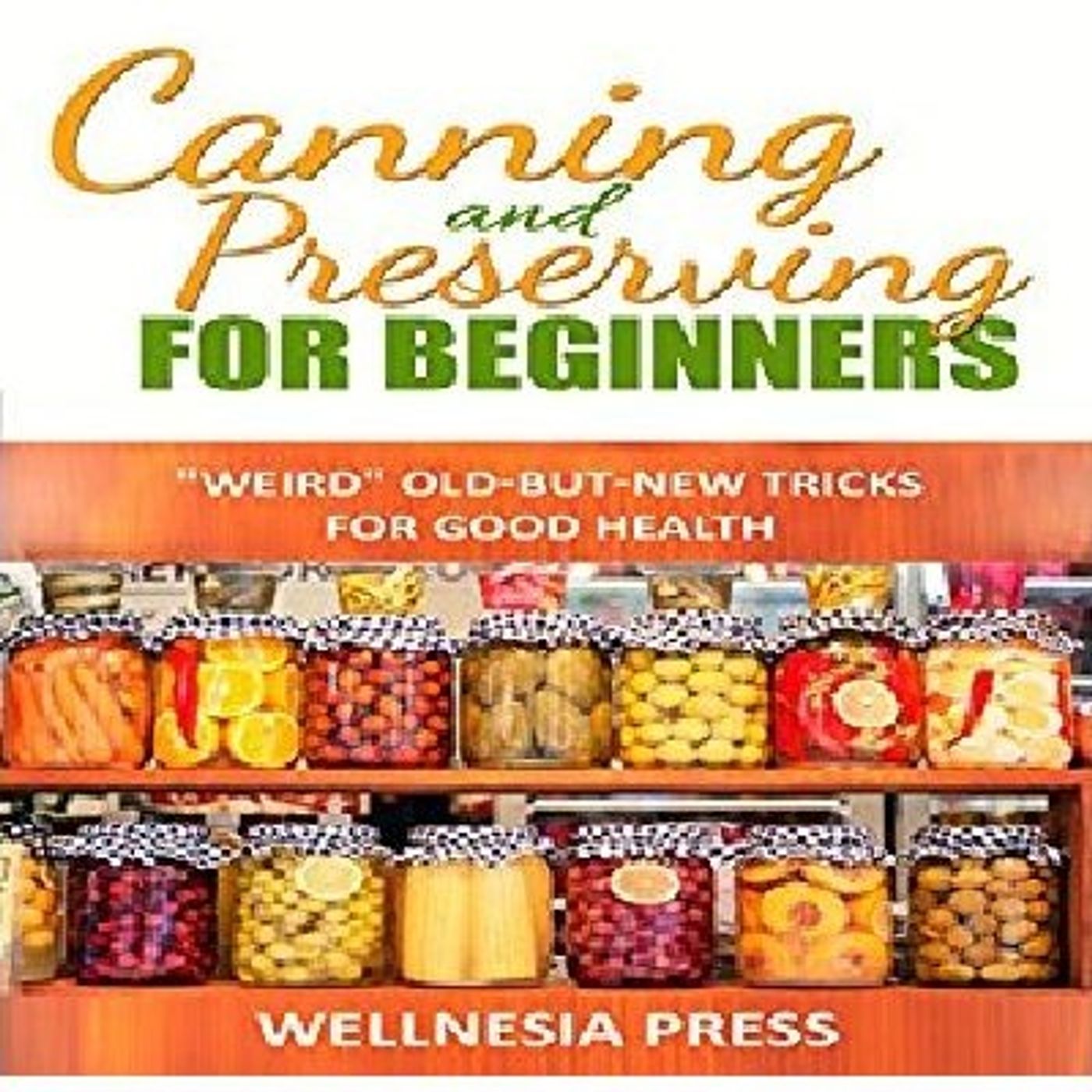 Canning and Preserving for Beginners By Wellnesia Press Narrated By Angel Clark episode artwork