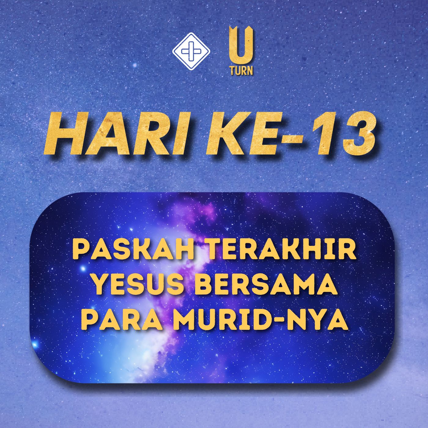 U-turn (Hari Ke-13) Paskah terakhir Yesus bersama para murid-Nya | Grace