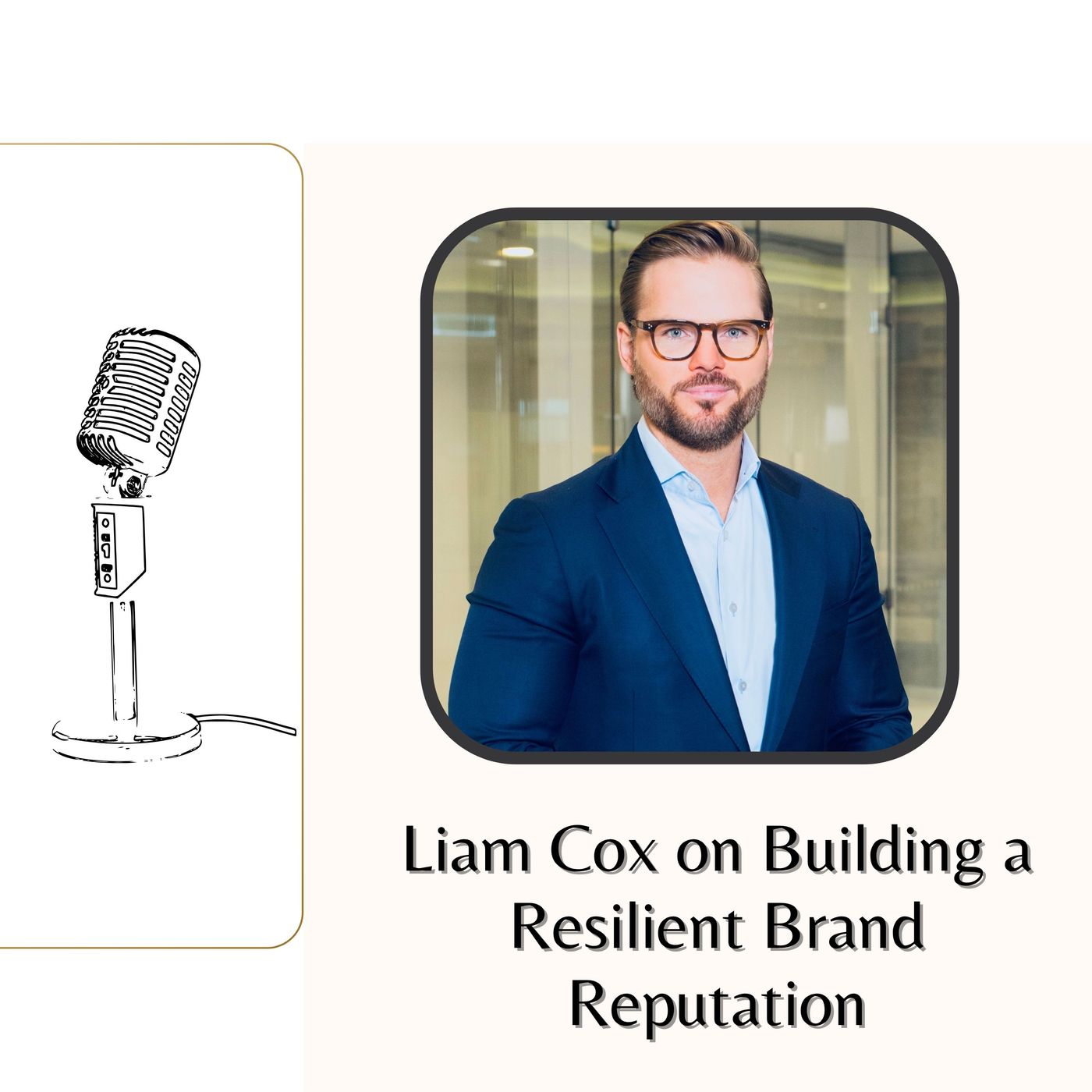 Liam Cox on Building a Resilient Brand Reputation episode artwork