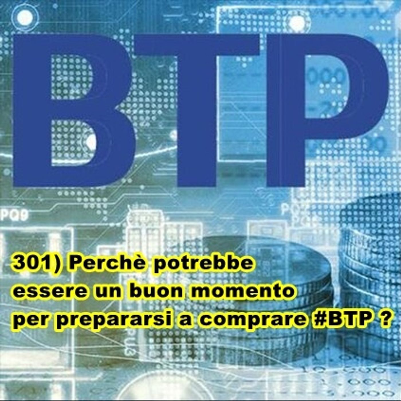 301) Perchè potrebbe essere un buon momento per prepararsi a comprare #BTP ? episode artwork