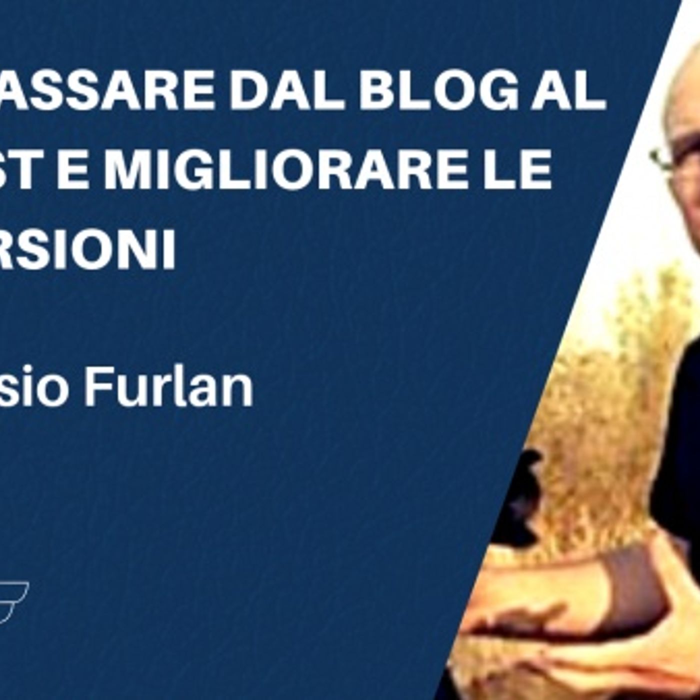 Come passare dal blog al podcast (e migliorare le conversioni) – con Alessio Furlan