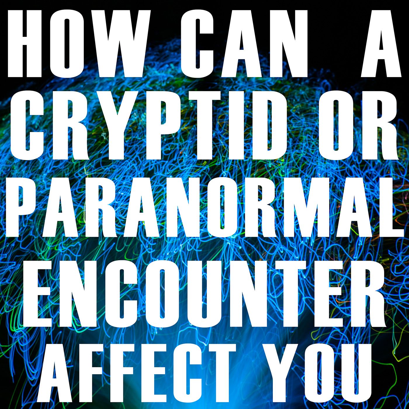 WILL A BIGFOOT ENCOUNTER HAVE A BIG IMPACT ON MY LIFE? | COPING WITH CRYPTIDS AND THE PARANORMAL