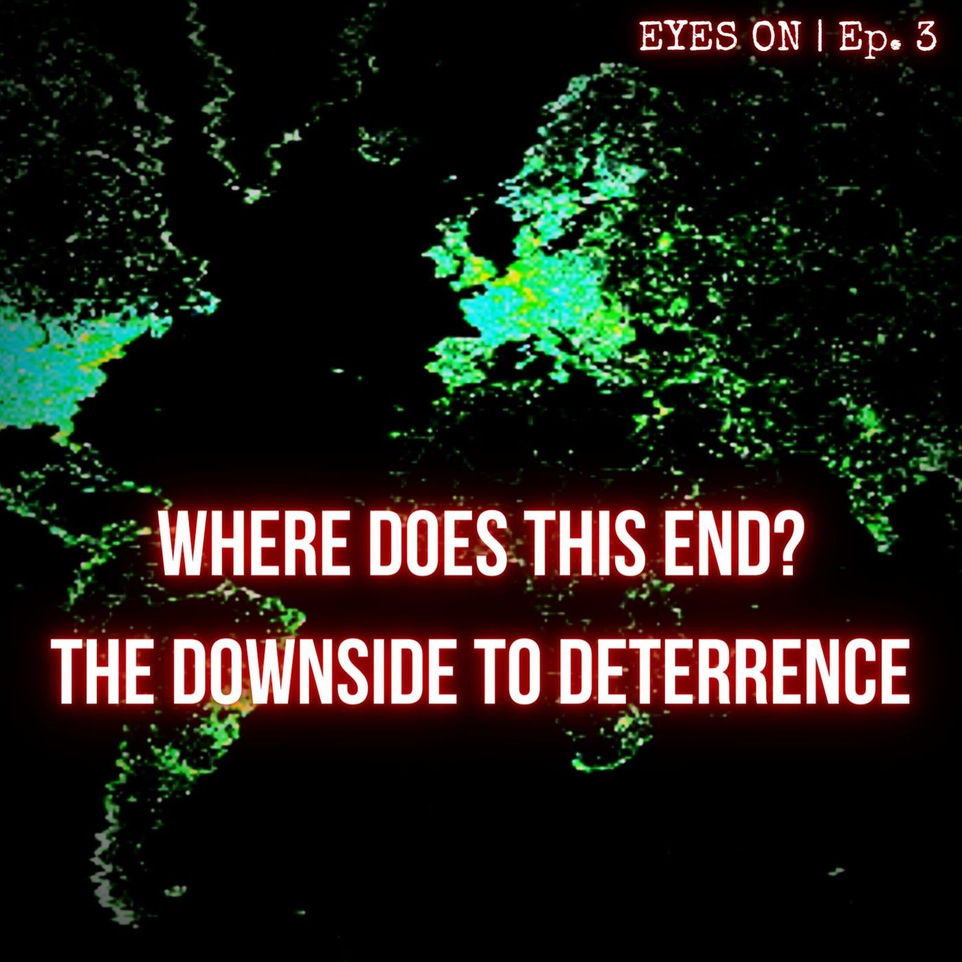 cover of episode Where Does This End? The Downside to Deterrence | EYES ON | Ep. 3