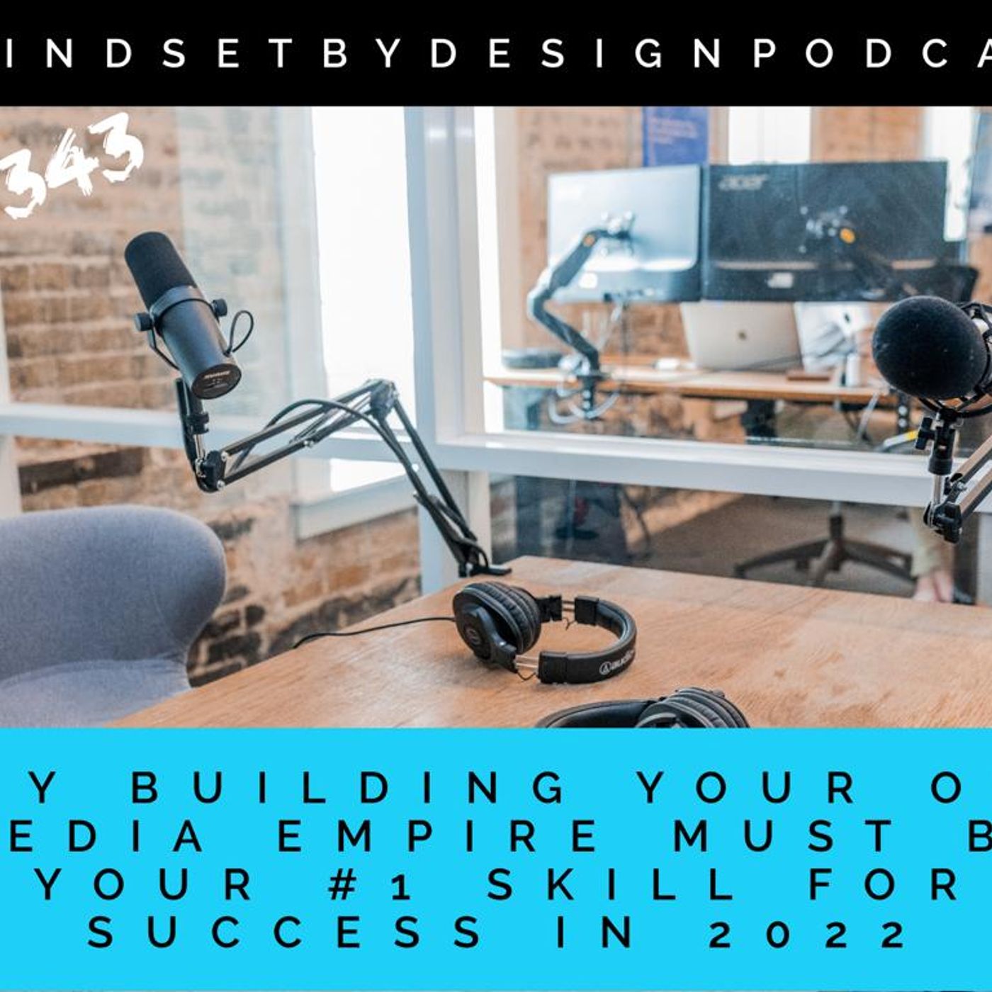 Episode #343 Why Building Your Own Media Empire Must Be Your #1 Skill For Success In 2022 episode artwork