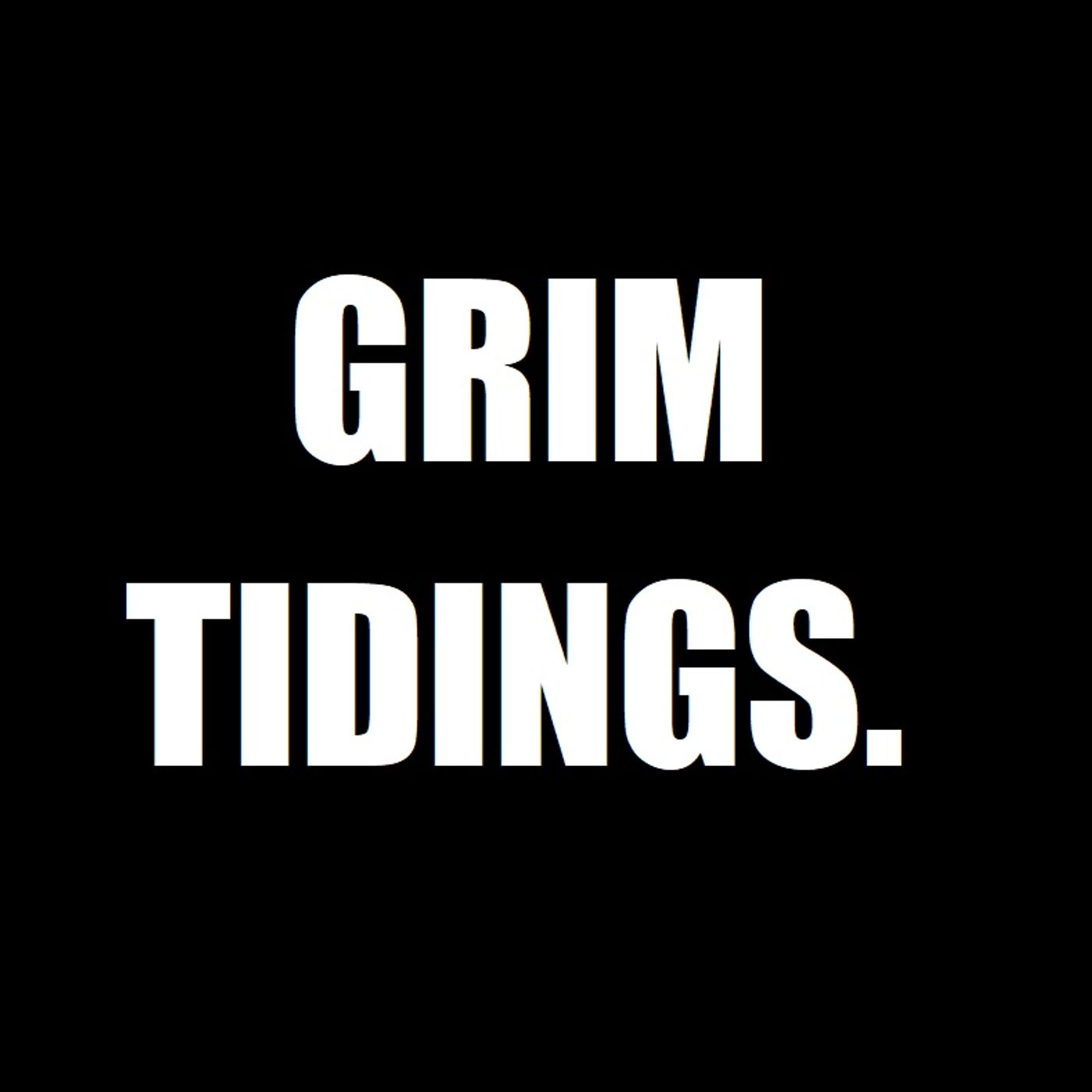 Grim Tidings.