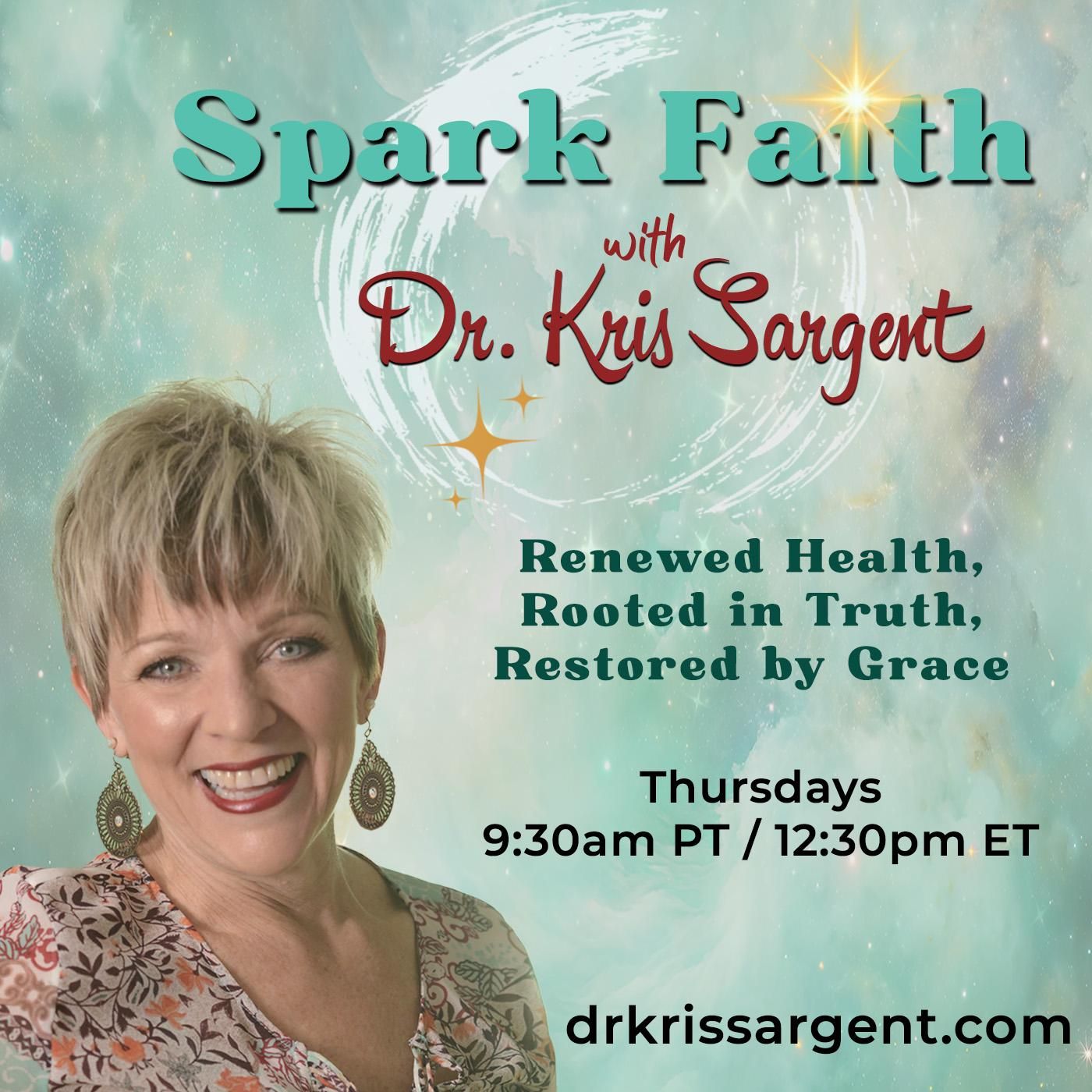Spark Faith with Dr. Kris Sargent: Renewed Health, Rooted in Truth, Restored by Grace