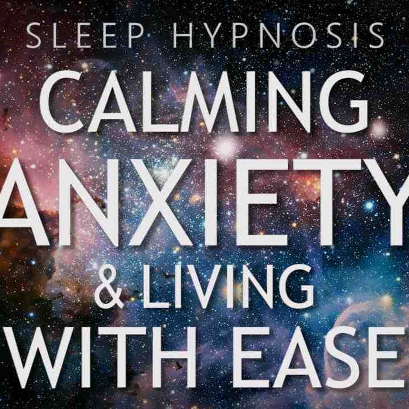 Hypnosis for Calming Anxiety _ Living With Ease (Sleep Meditation Healing)(MP3_160K) episode artwork