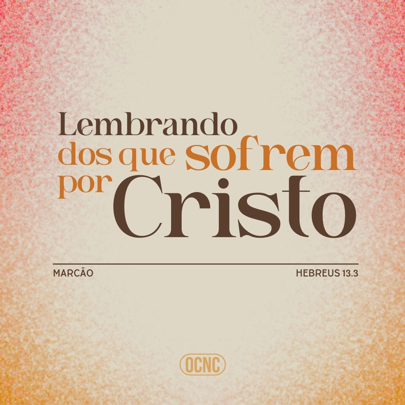 LEMBRANDO DOS QUE SOFREM POR CRISTO - Hb 13.3 | Marcão