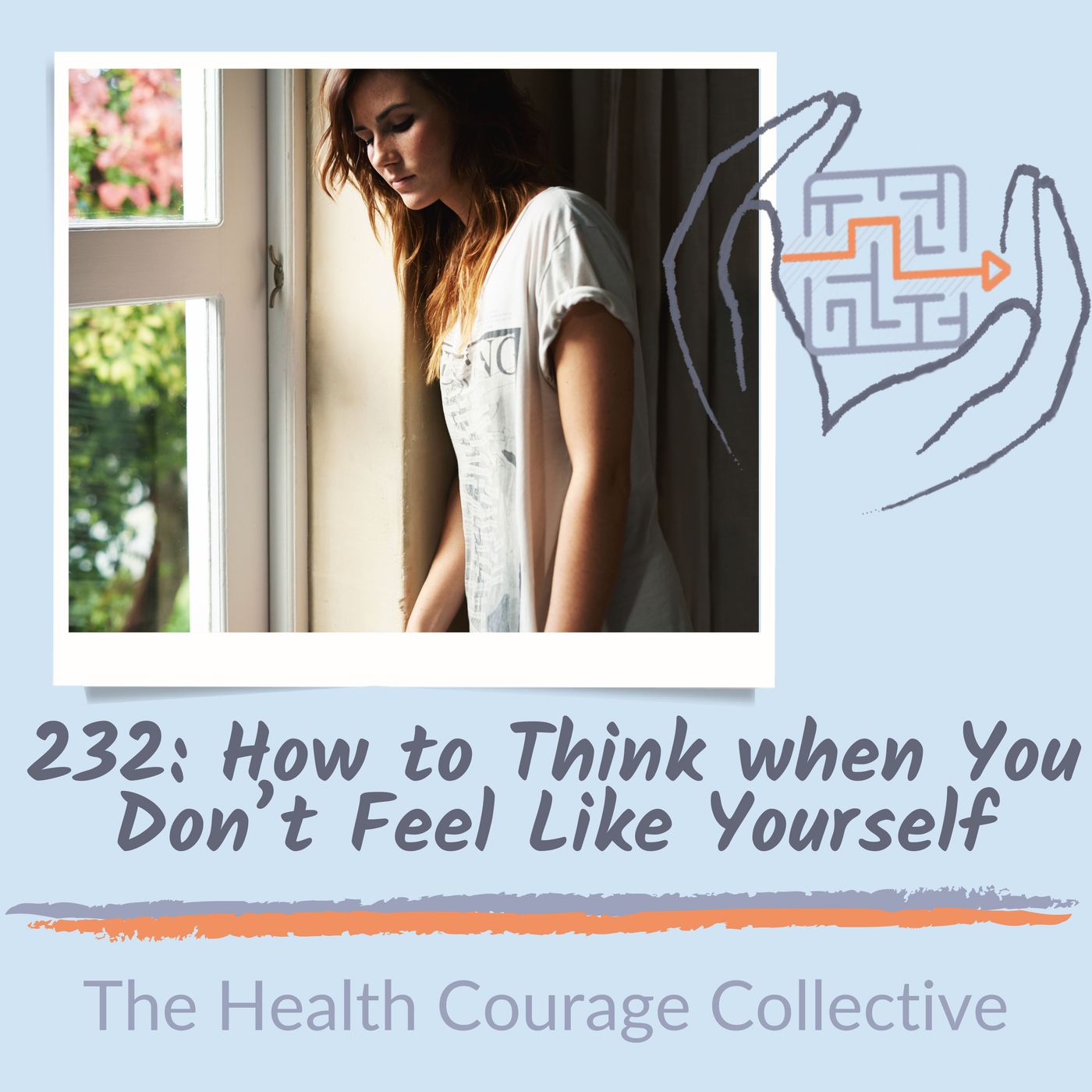 232: How to Think When You Don't Feel Like Yourself