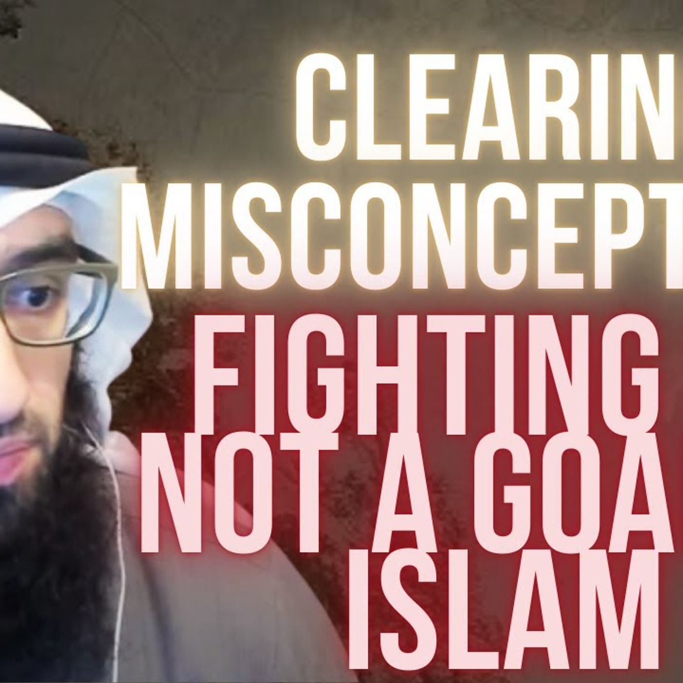 Fighting is Not a GOAL in Islam - Clearing Misconceptions #2 | Ustadh AbdulAziz Al-Haqqan حفظه الله episode artwork