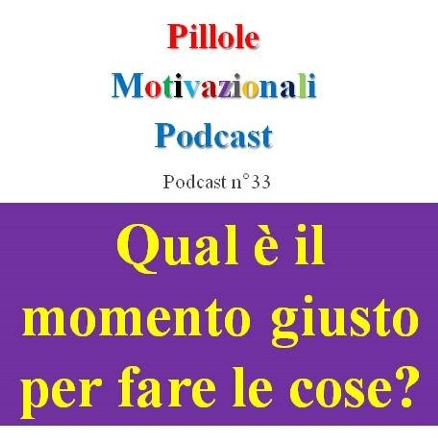 Qual è il momento giusto per fare le cose? - Podcast Pillole Motivazionali - Puntata n°33 episode artwork