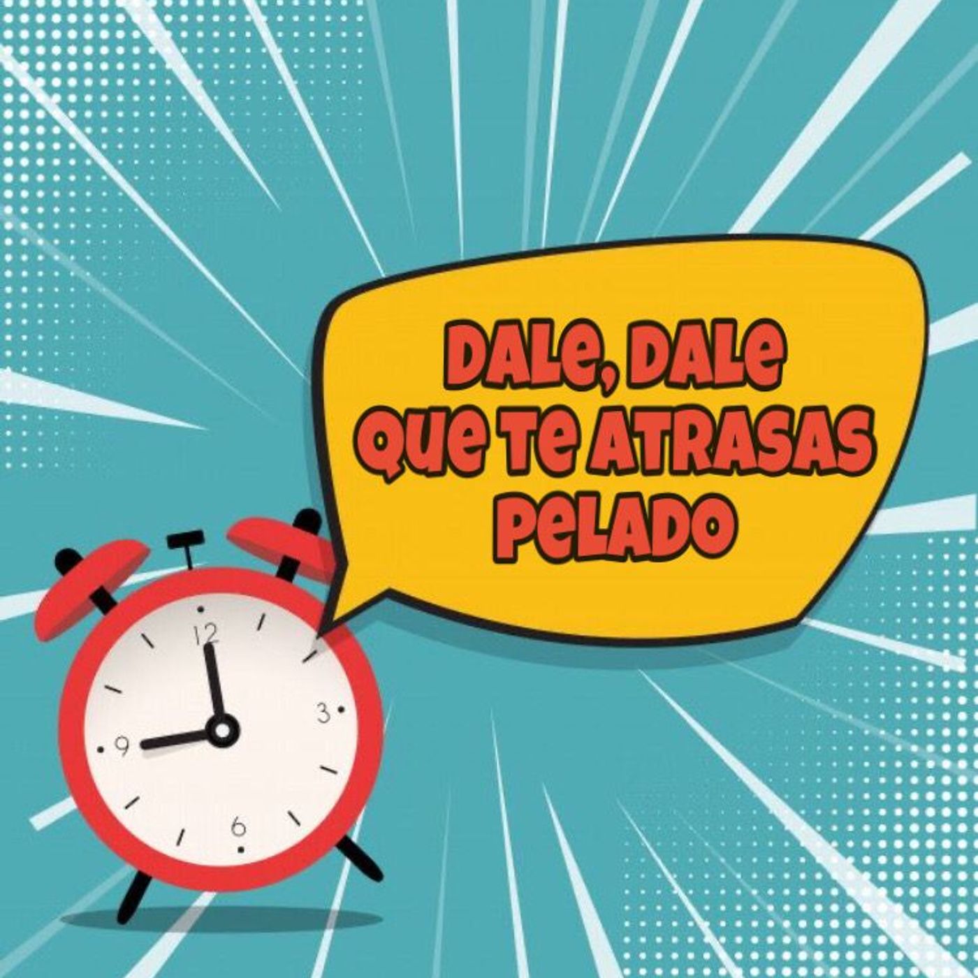 Dale que te atrasas