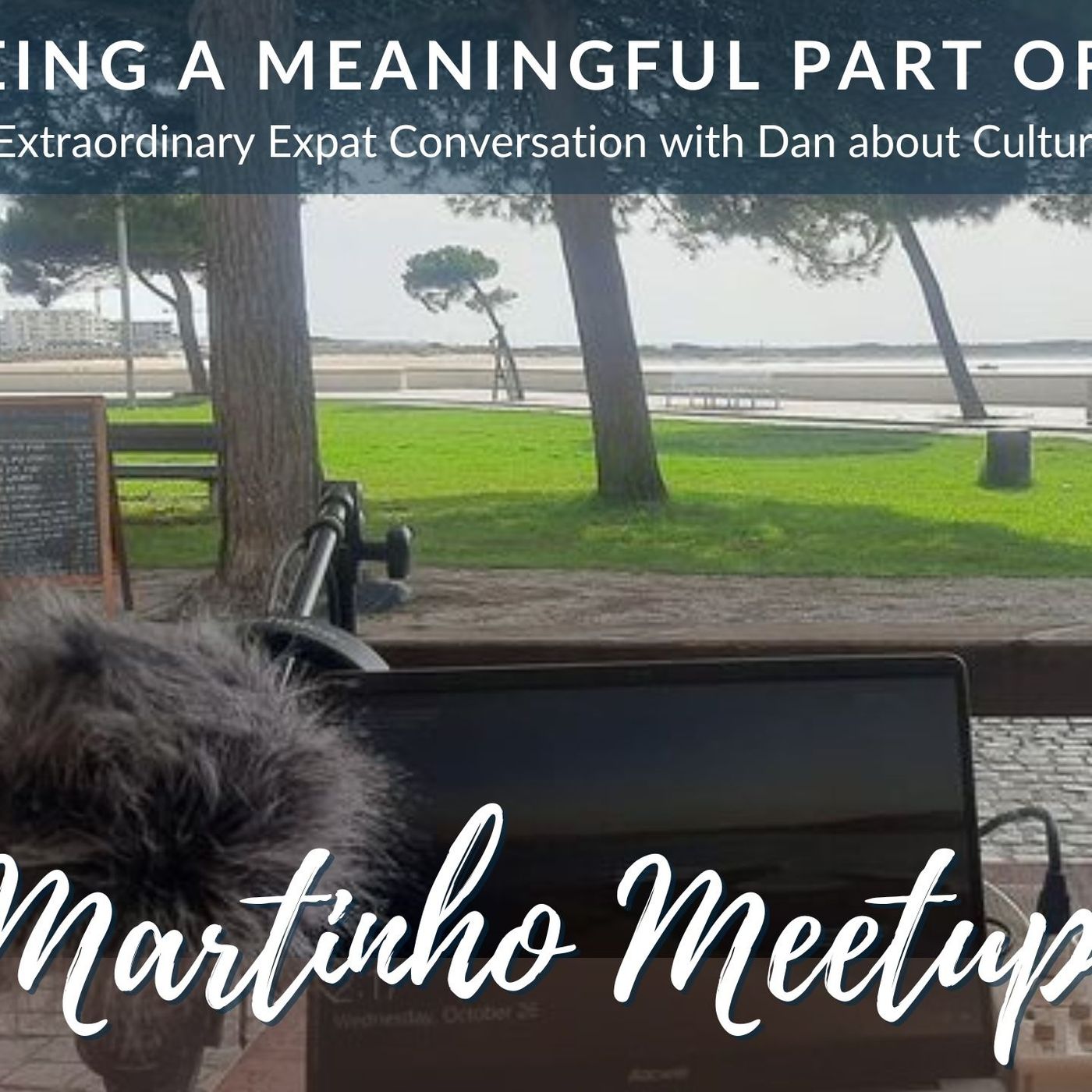 "Being a Meaningful Part of The Community" - LIVE from Sao Martinho do Porto with Dan