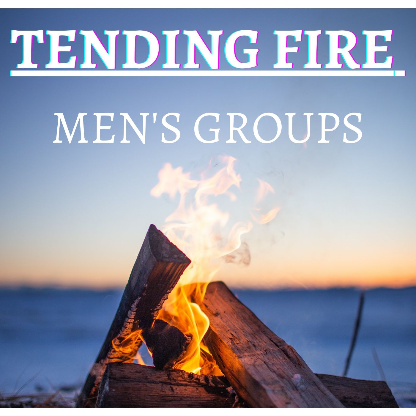 Tending Fire Men\'s Groups