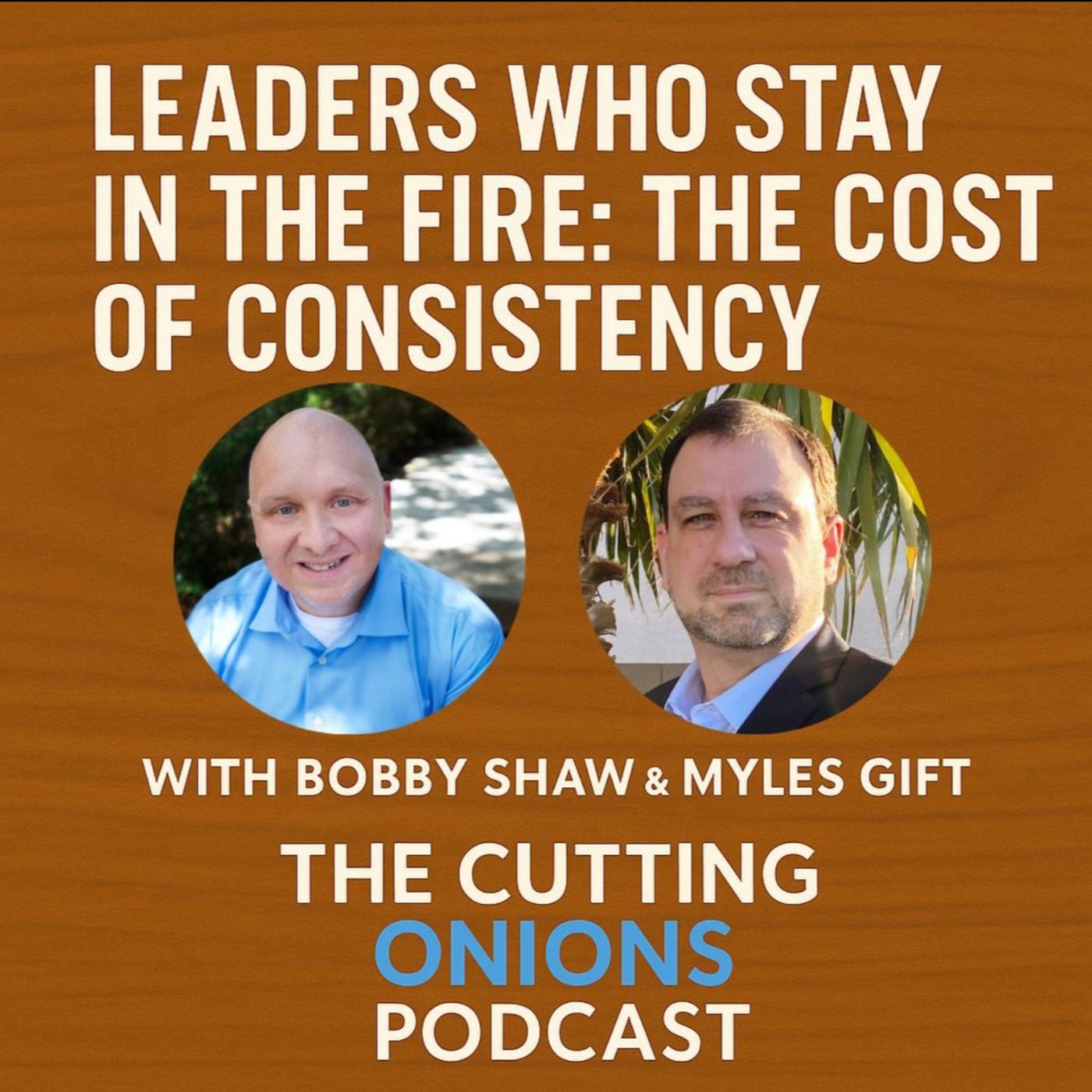 99. Leaders Who Stay In The Fire: The Cost of Consistency 99. Leaders Who Stay In The Fire: The Cost of Consistency