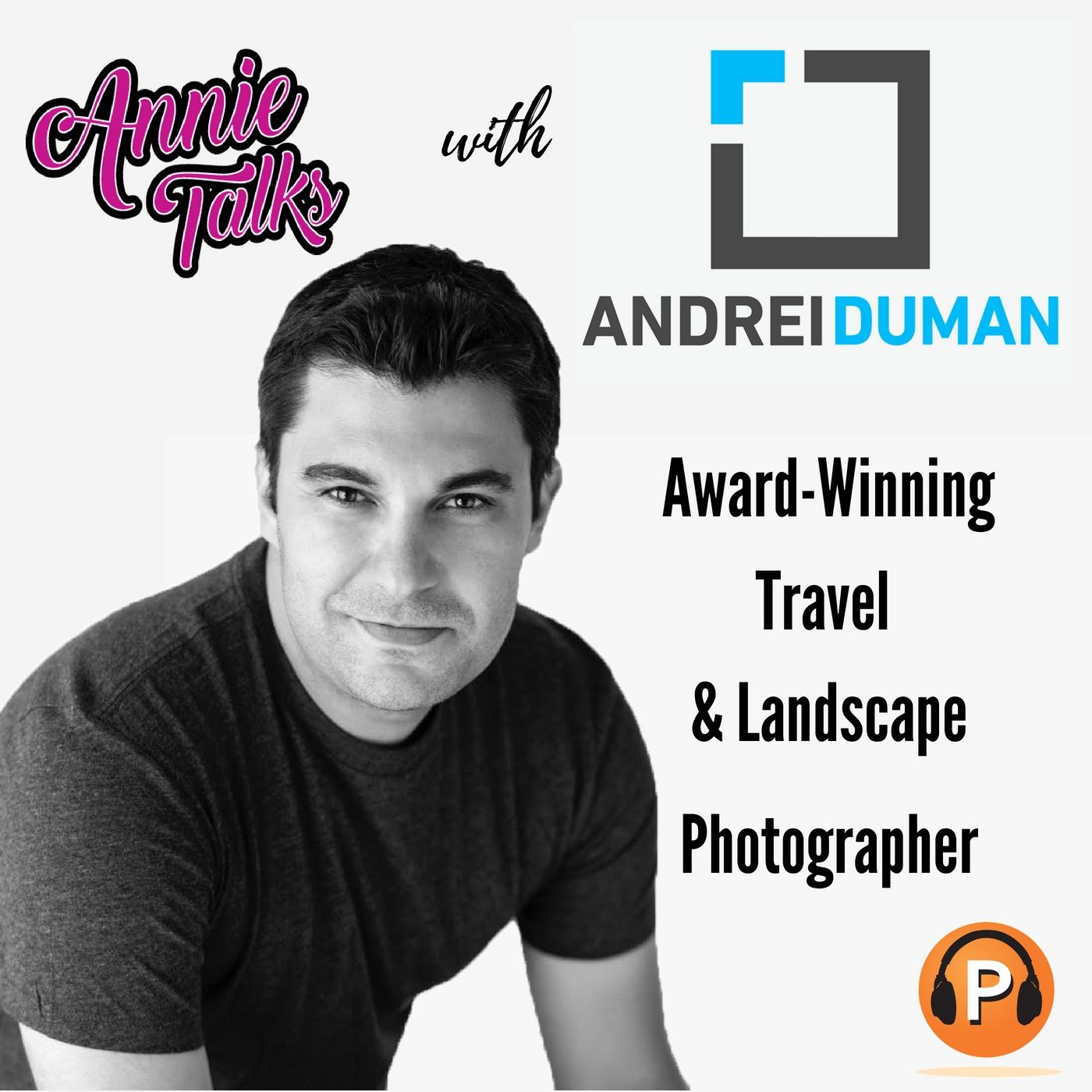 Episode 41 - Annie Talks with Andrei Duman | Award-Winning Travel and Landscape Photographer | Up fr