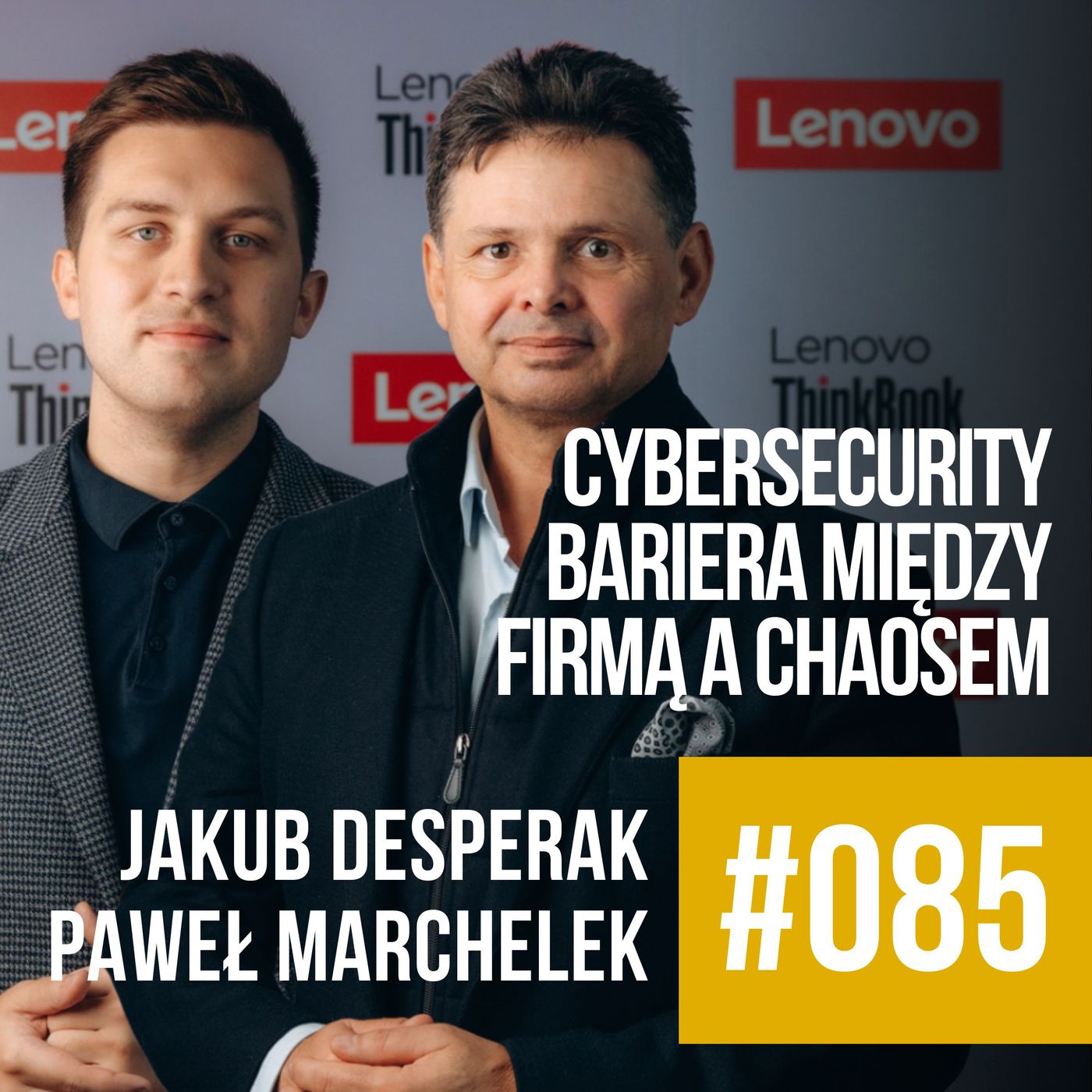 #085 - Cybersecurity - bariera między firmą a chaosem. Paweł Marchelek i Jakub Desperak, Lenovo