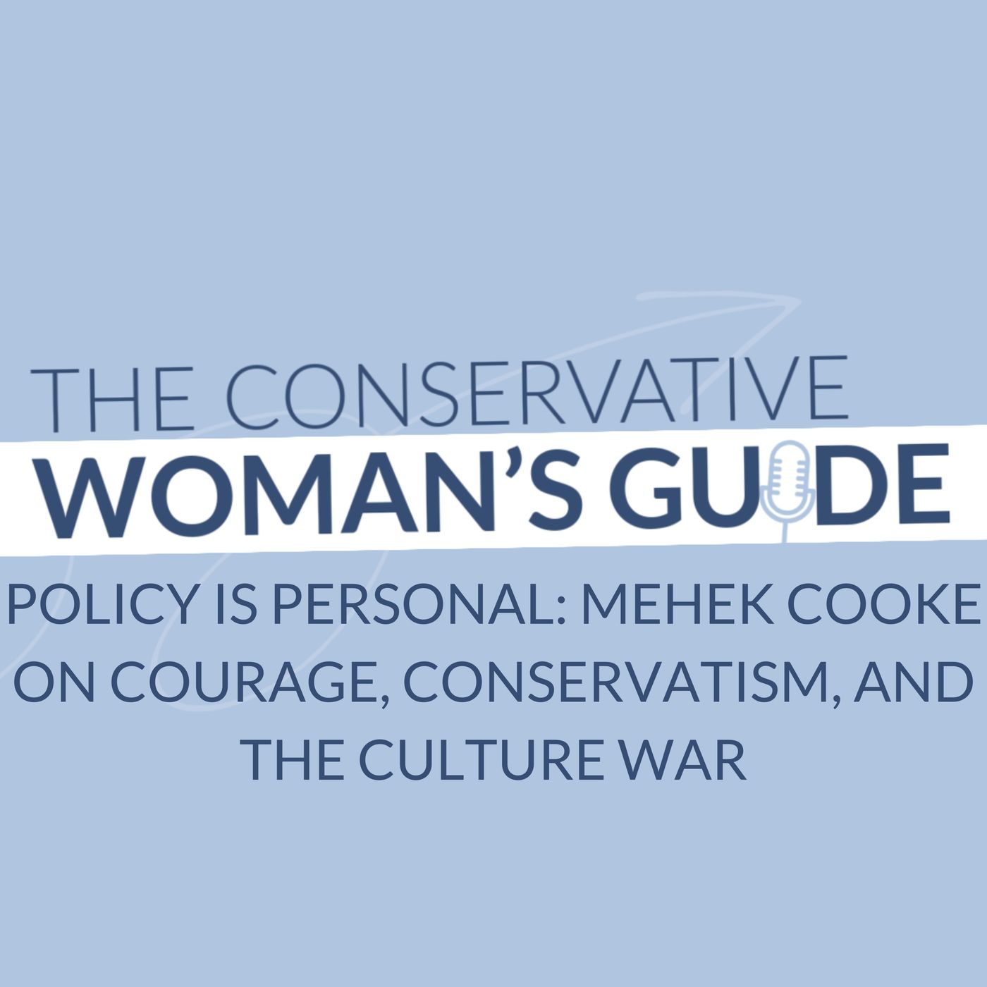 Policy is Personal: Mehek Cooke on Courage, Conservatism, and the Culture War