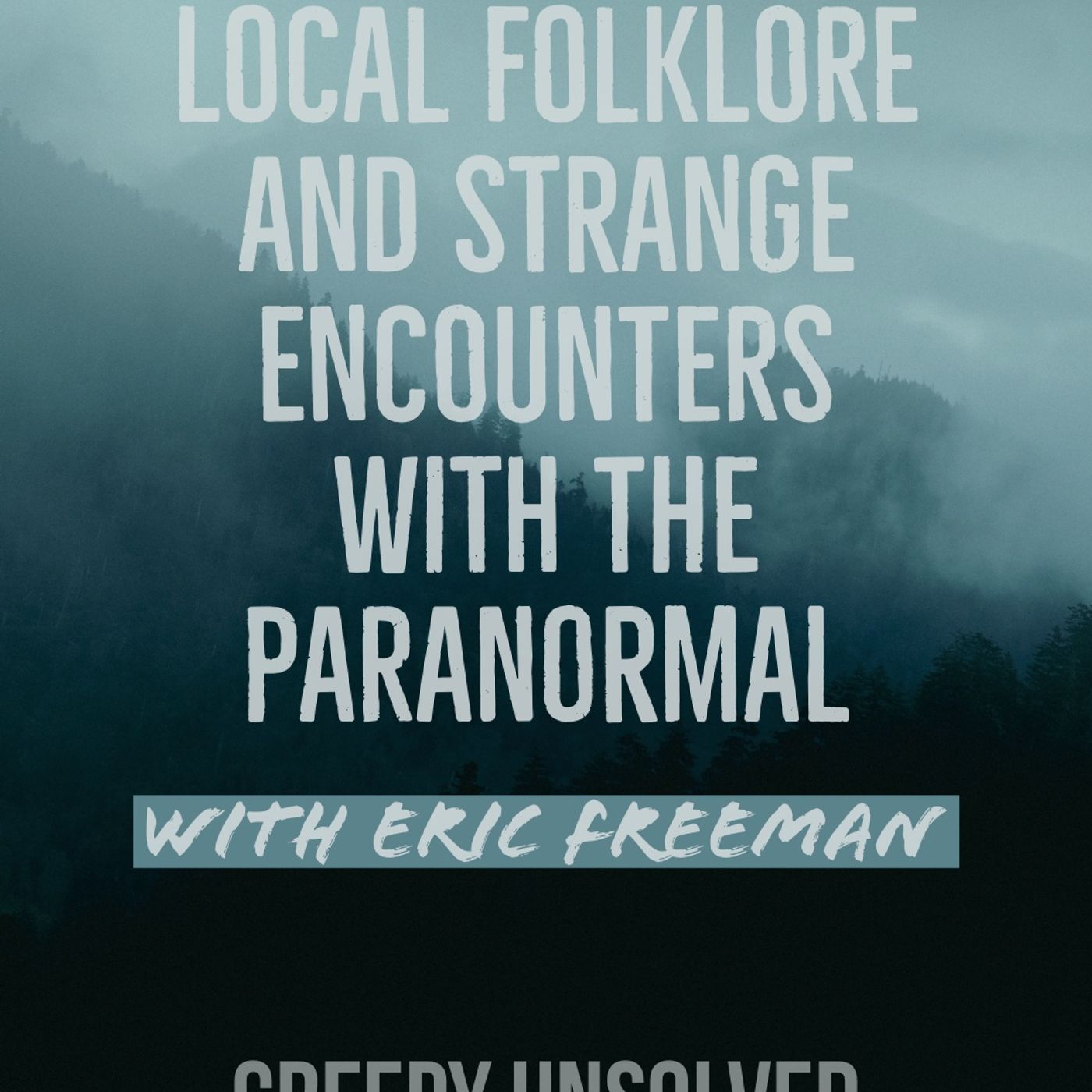 55: Local Folklore And Strange Encounters With The Paranormal w/ Eric Freeman