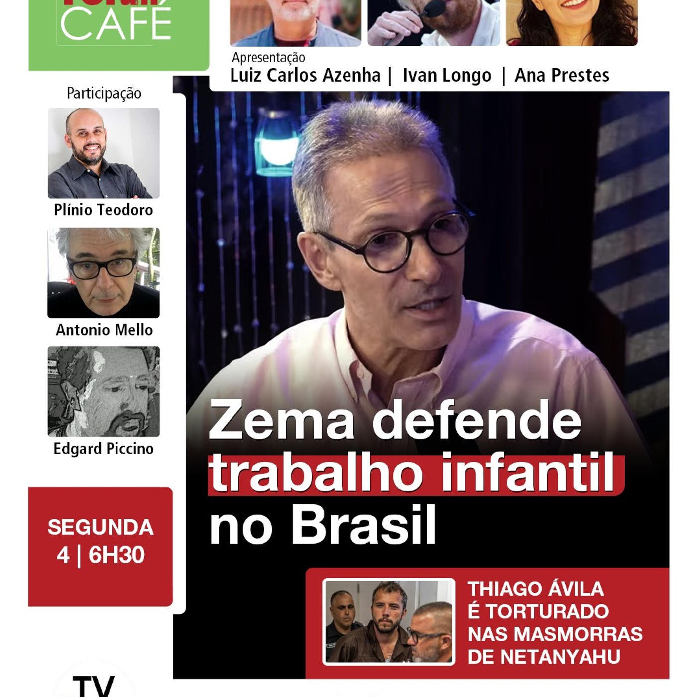 Zema defende trabalho infantil no Brasil | Thiago Ávila é torturado nas masmorras de Netanyahu | 4.5