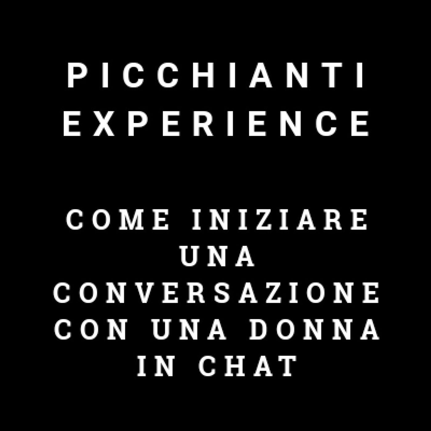 Picchianti Experience #6 - Come iniziare una conversazione in chat con una donna