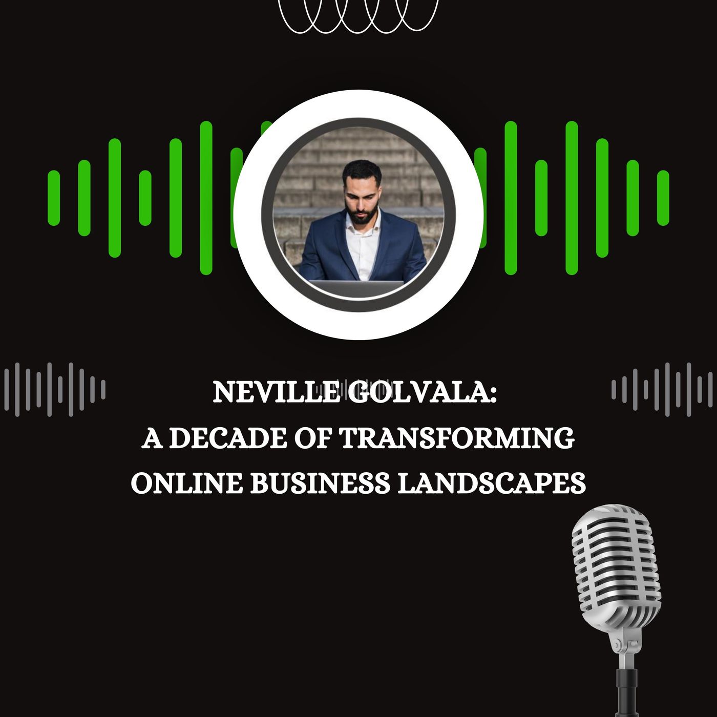 Neville Golvala -  A Decade of Transforming Online Business Landscapes episode artwork