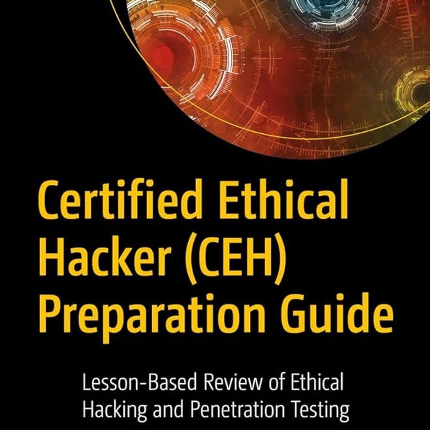 Certified Ethical Hacker (CEH) Preparation Guide: Lesson-Based Review of Ethical Hacking and Penetration Testing