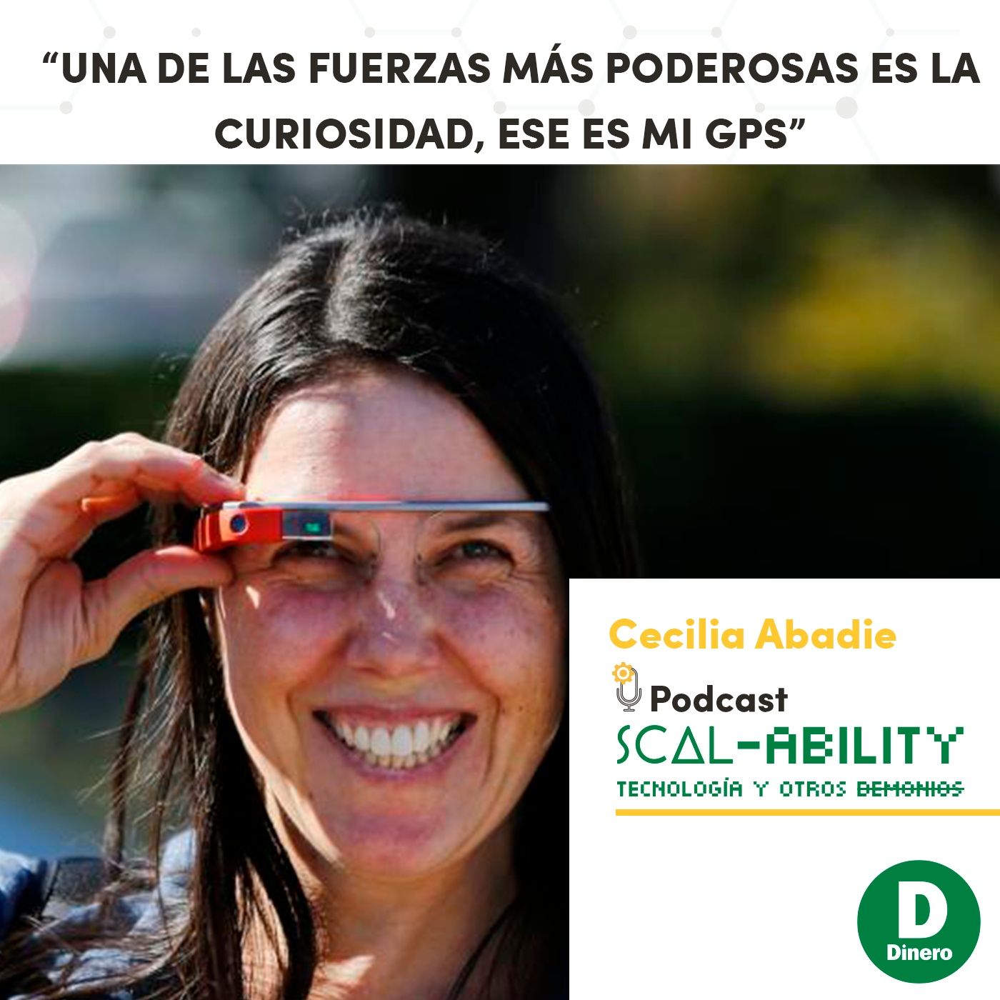 “Una de las fuerzas más poderosas es la curiosidad, ese es mi GPS”: Cecilia Abadie, Program Manager con Google Glass