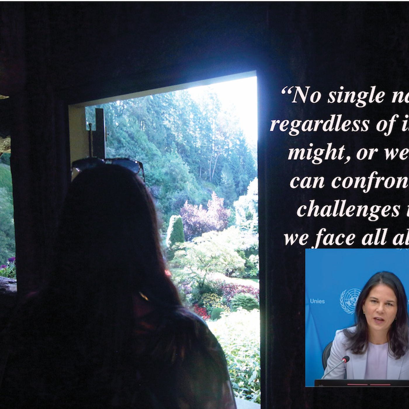 No single nation regardless of its size might or wealth can confront the challenges that we face all alone