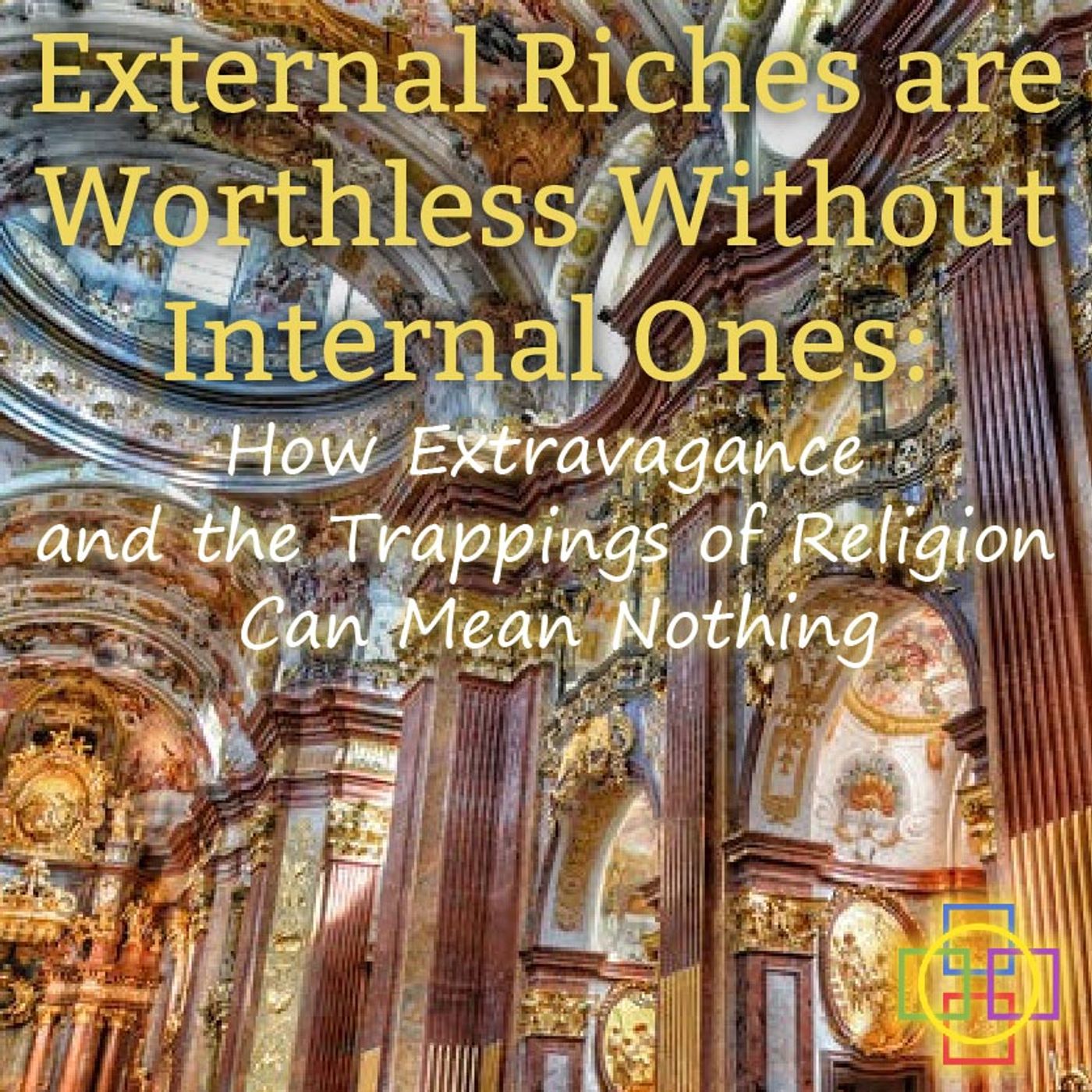 External Riches are Worthless Without Internal Ones: How Extravagance & the Trappings of Religion Can Mean Nothing episode artwork