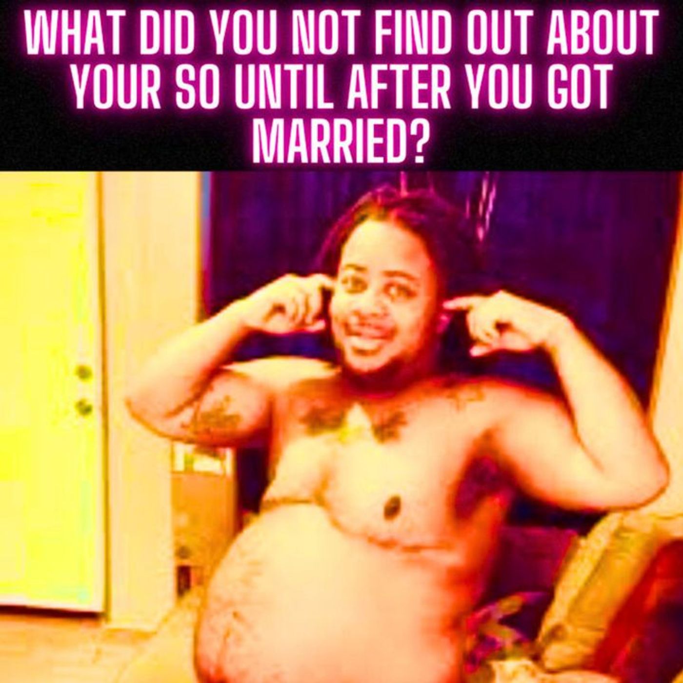 What Did you NOT Find Out About Your SO Until AFTER You Got MARRIED? episode artwork