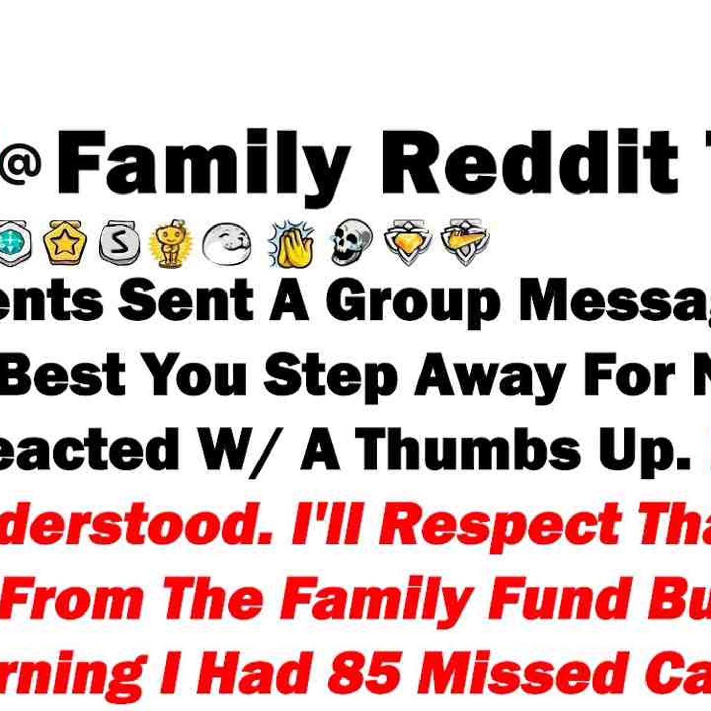 My Parents Sent A Group Message _We Think It_ Best You Step Away For Now._ I Wrote Back _OK_ I_ll episode artwork