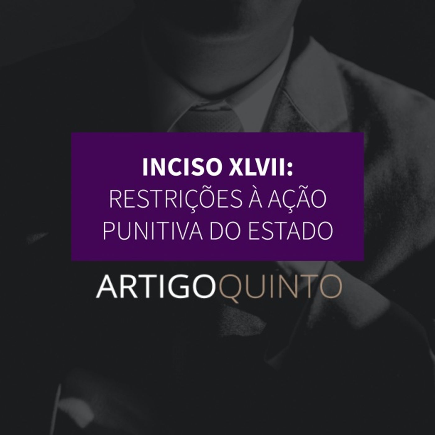 Inciso XLVII: Restrições à ação punitiva do Estado - Artigo 5º