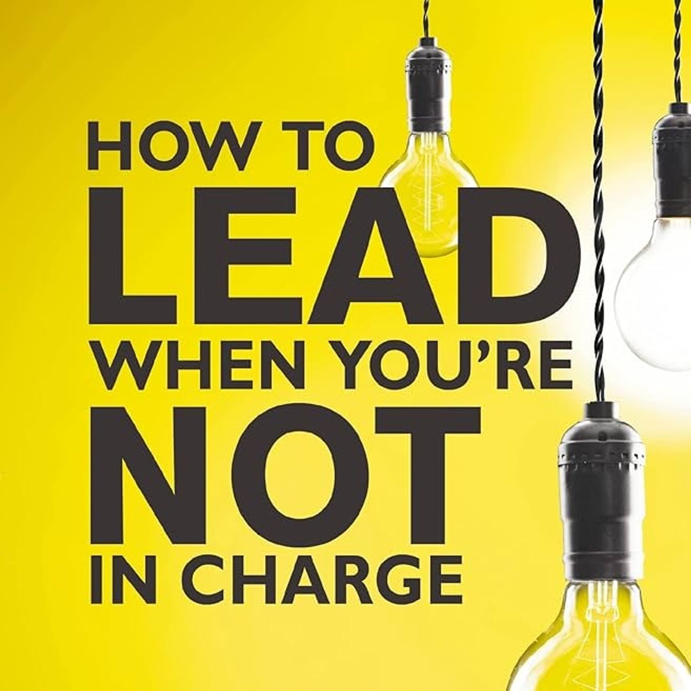How to Lead When You're Not in Charge: Leveraging Influence When You Lack Authority episode artwork