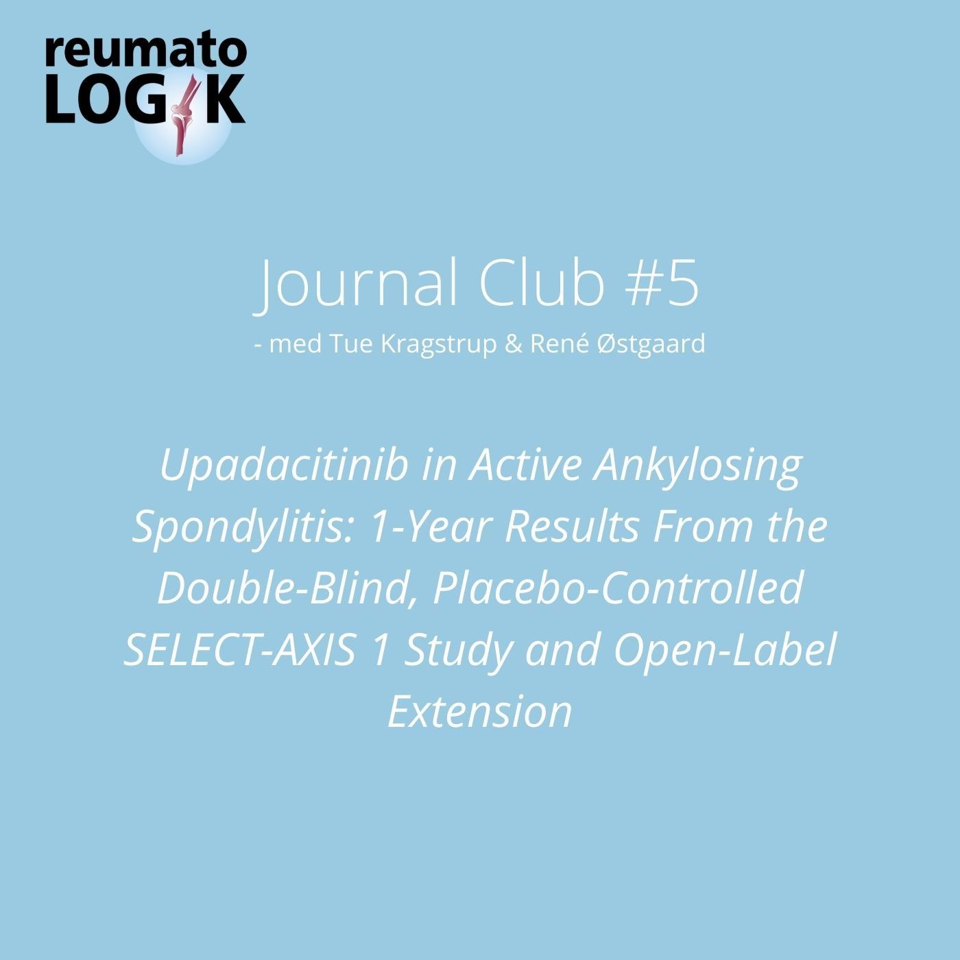 Journal Club #5: Upadacitinib in Active Ankylosing Spondylitis: 1-Year Results From the Double-Blind, Placebo-Controlled SELECT-AXIS 1 Study