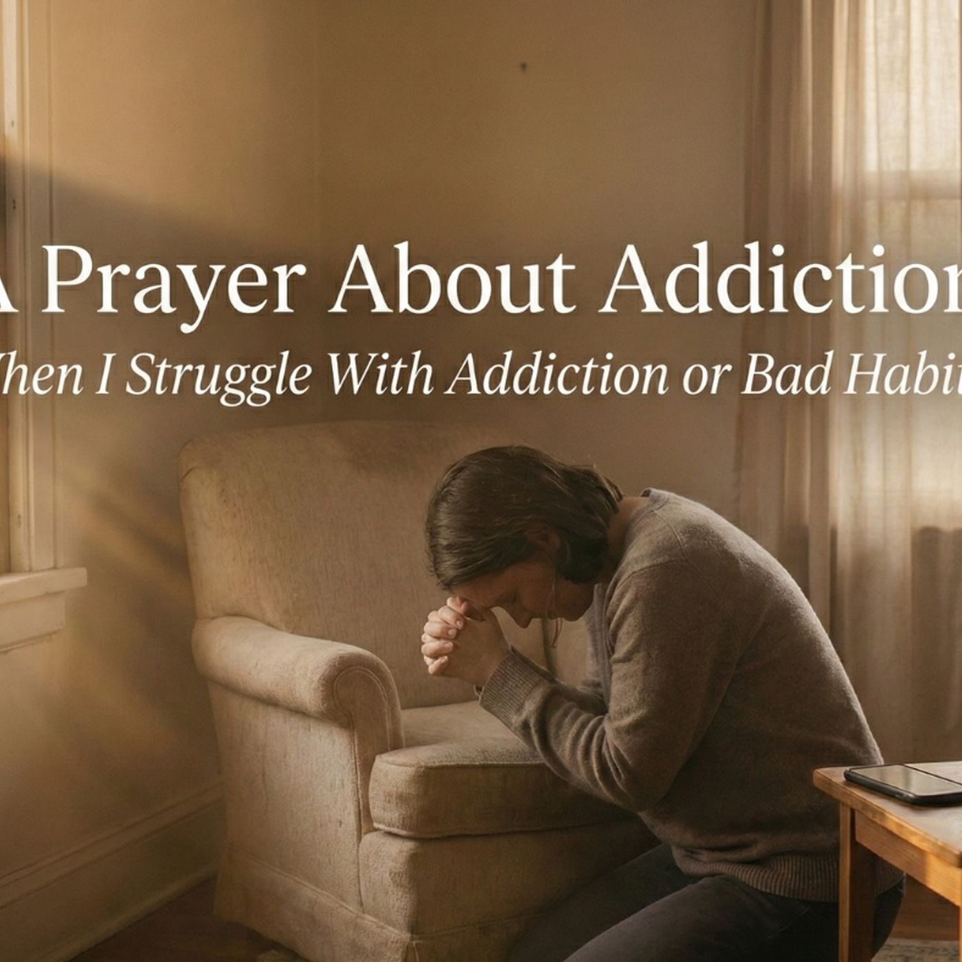 A Prayer About Addiction: " When I Struggle With Addiction or Bad Habits" episode artwork
