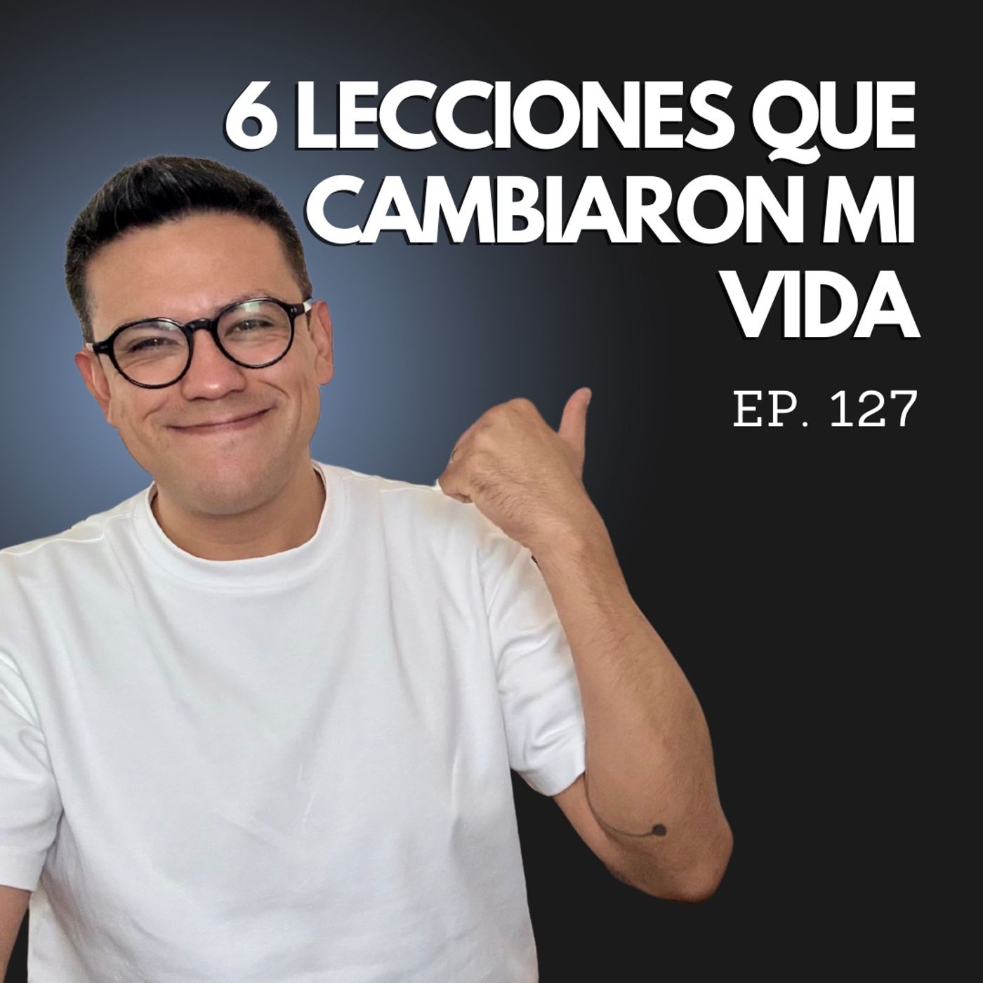 Ep. 127 - 6 Lecciones de INVERSIÓN Personal que Cambiaron MI VIDA episode artwork