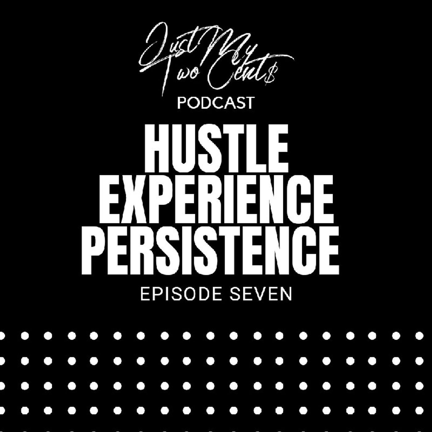Episode 7 - The Hustle... The Experience... The Persistence episode artwork