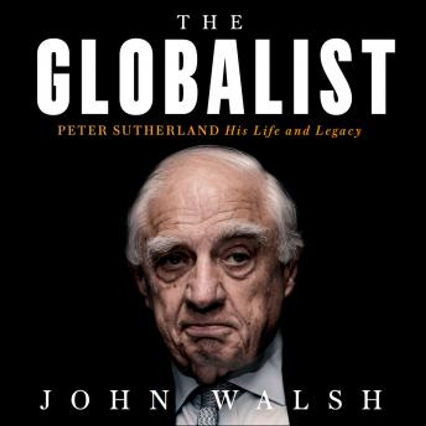 The Globalist: Peter Sutherland – His Life and Legacy by John Walsh episode artwork