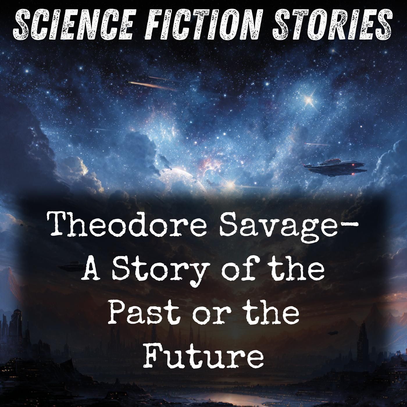 Theodore Savage-  A Story of the Past or the Future