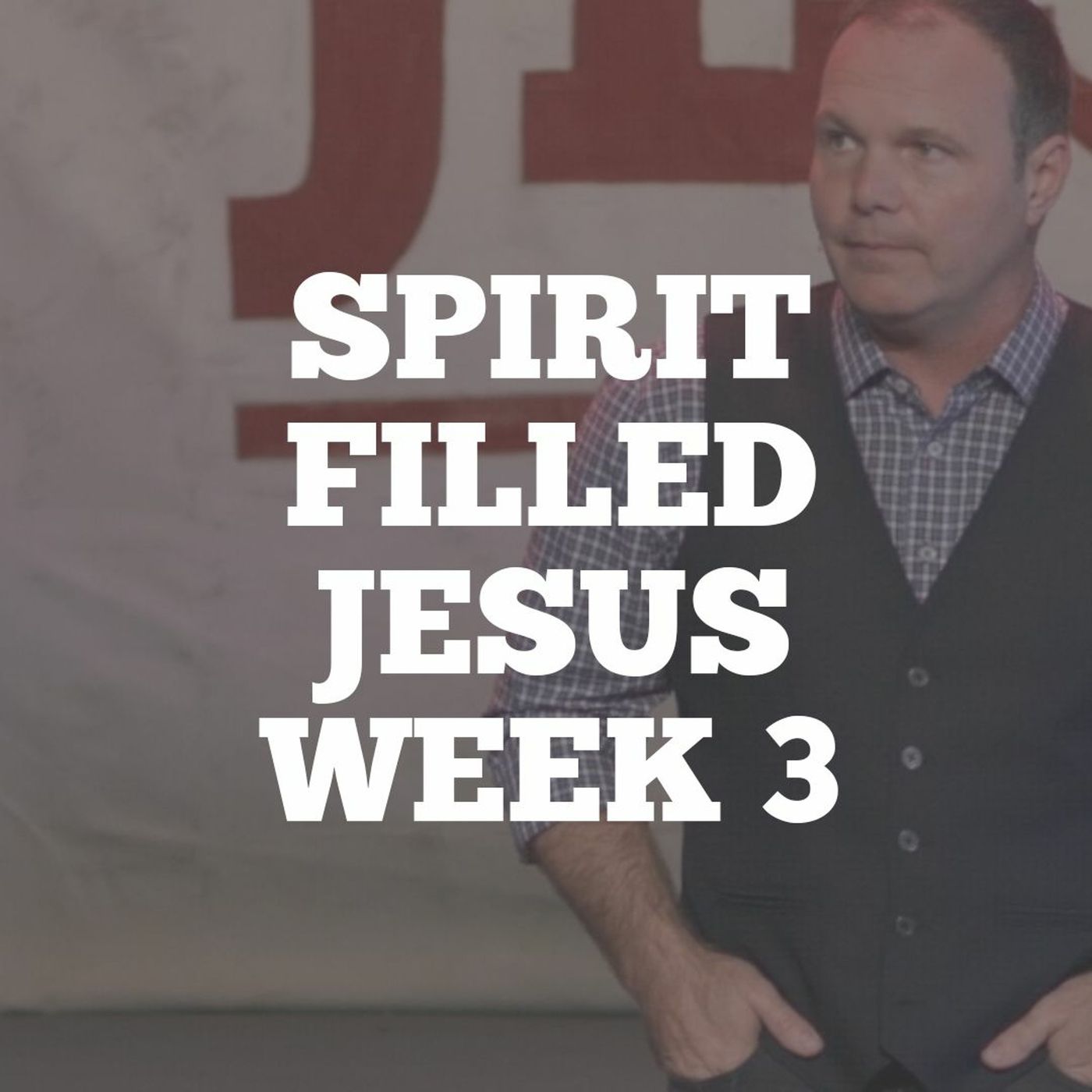 Spirit Filled Jesus: Week 3