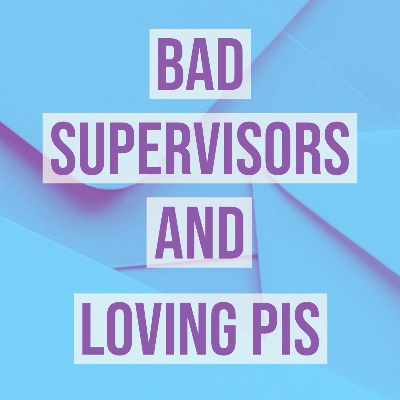 Bad Supervisors and Loving PIS