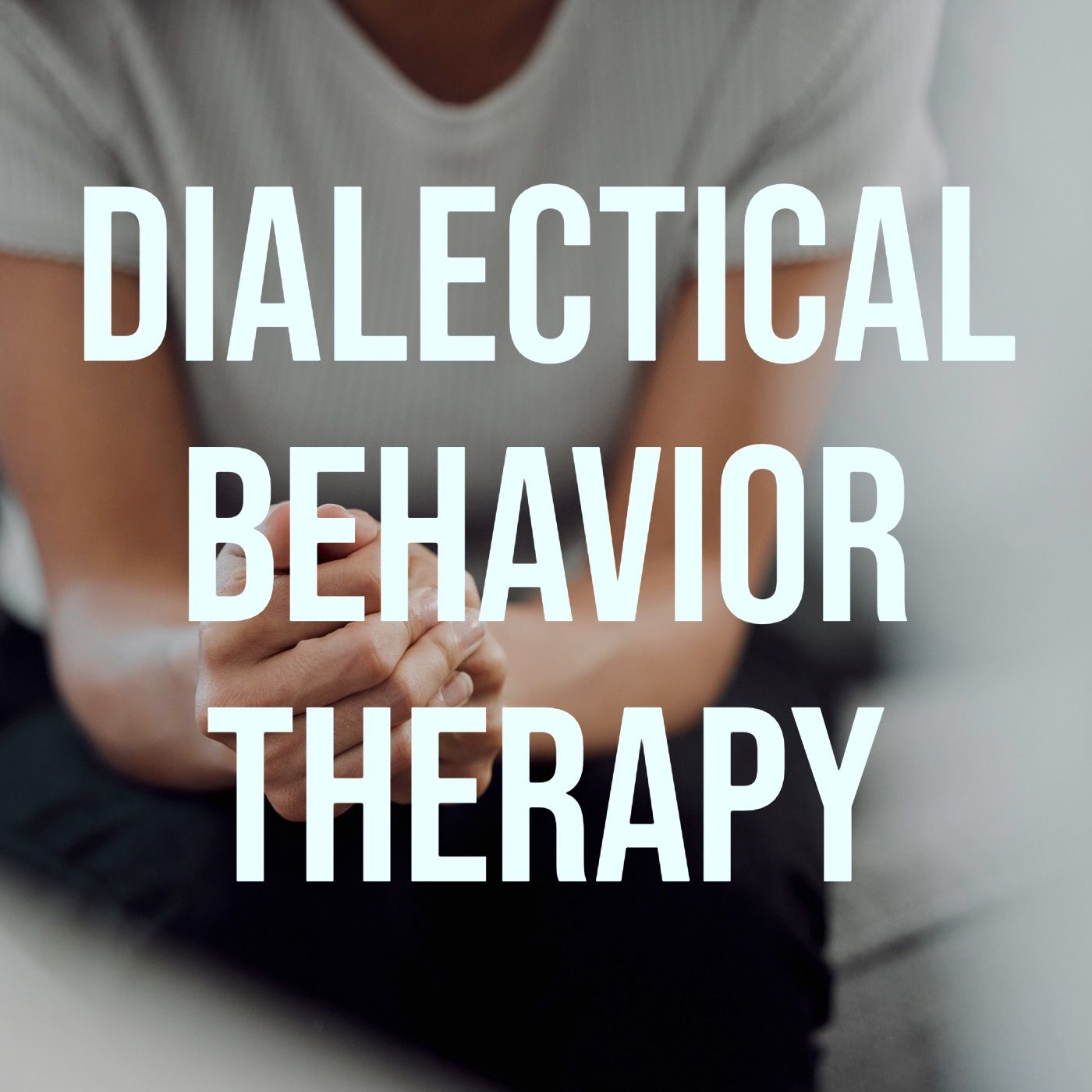 Dialectical Behavior Therapy (DBT) (2018 Rerun)