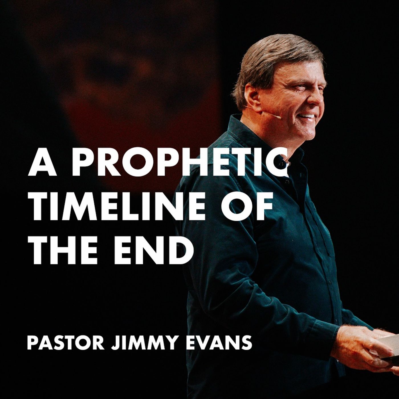 A Prophetic Timeline of the End | Pastor Jimmy Evans