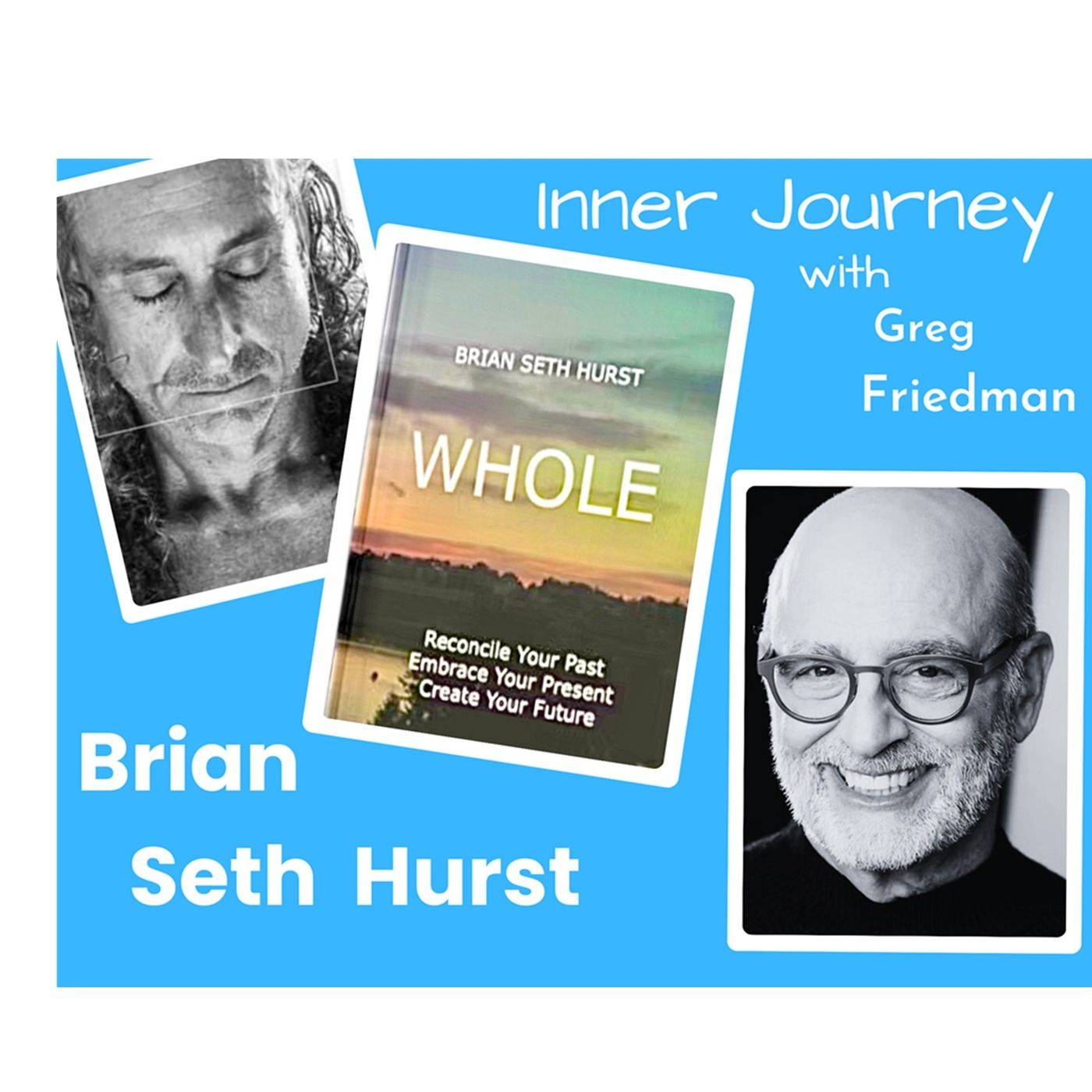 Inner Journey with Greg Friedman welcomes Brian Seth Hurst Inner Journey with Greg Friedman welcomes Brian Seth Hurst