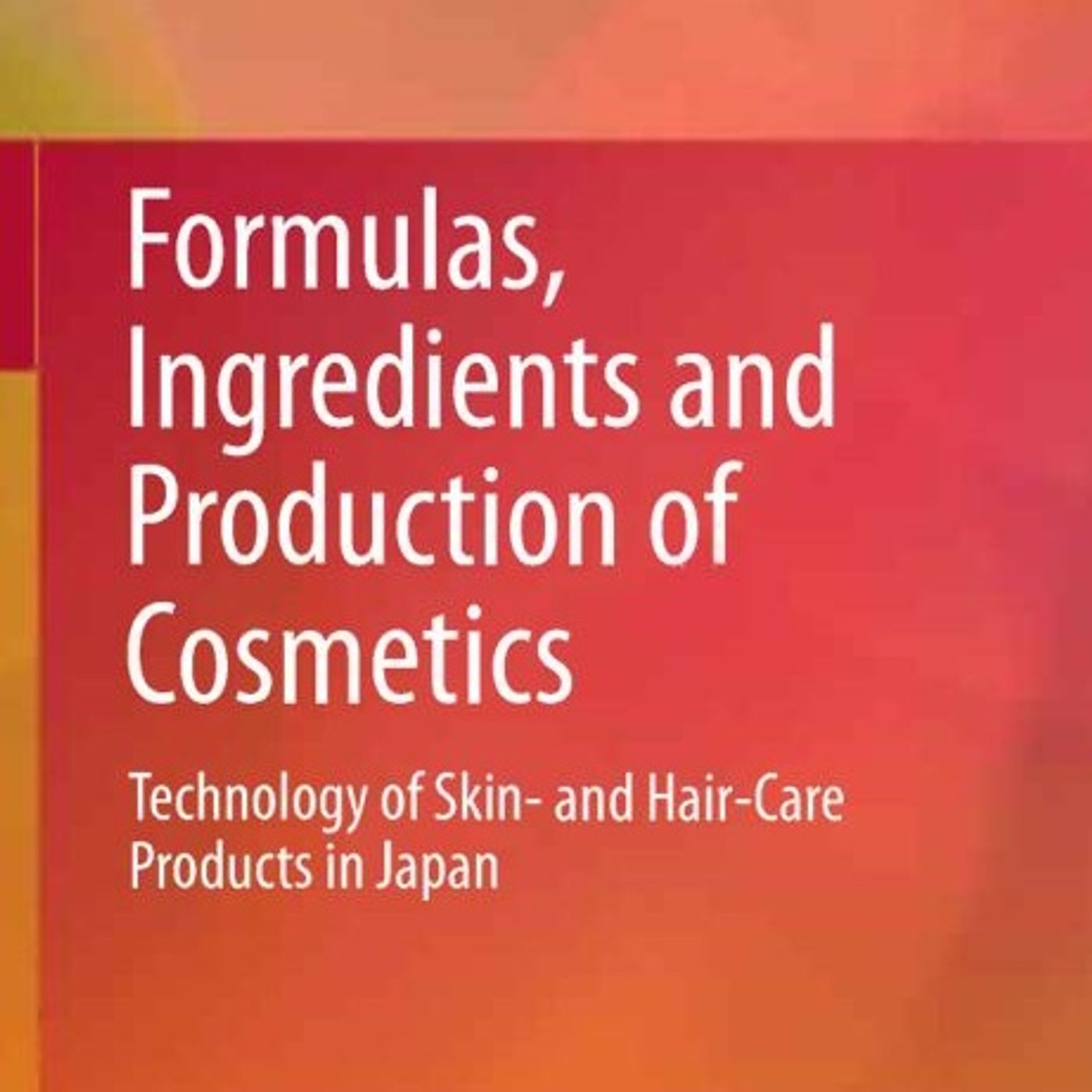 Formulas, Ingredients and Production of Cosmetics: Technology of Skin- and Hair-Care Products in Japan