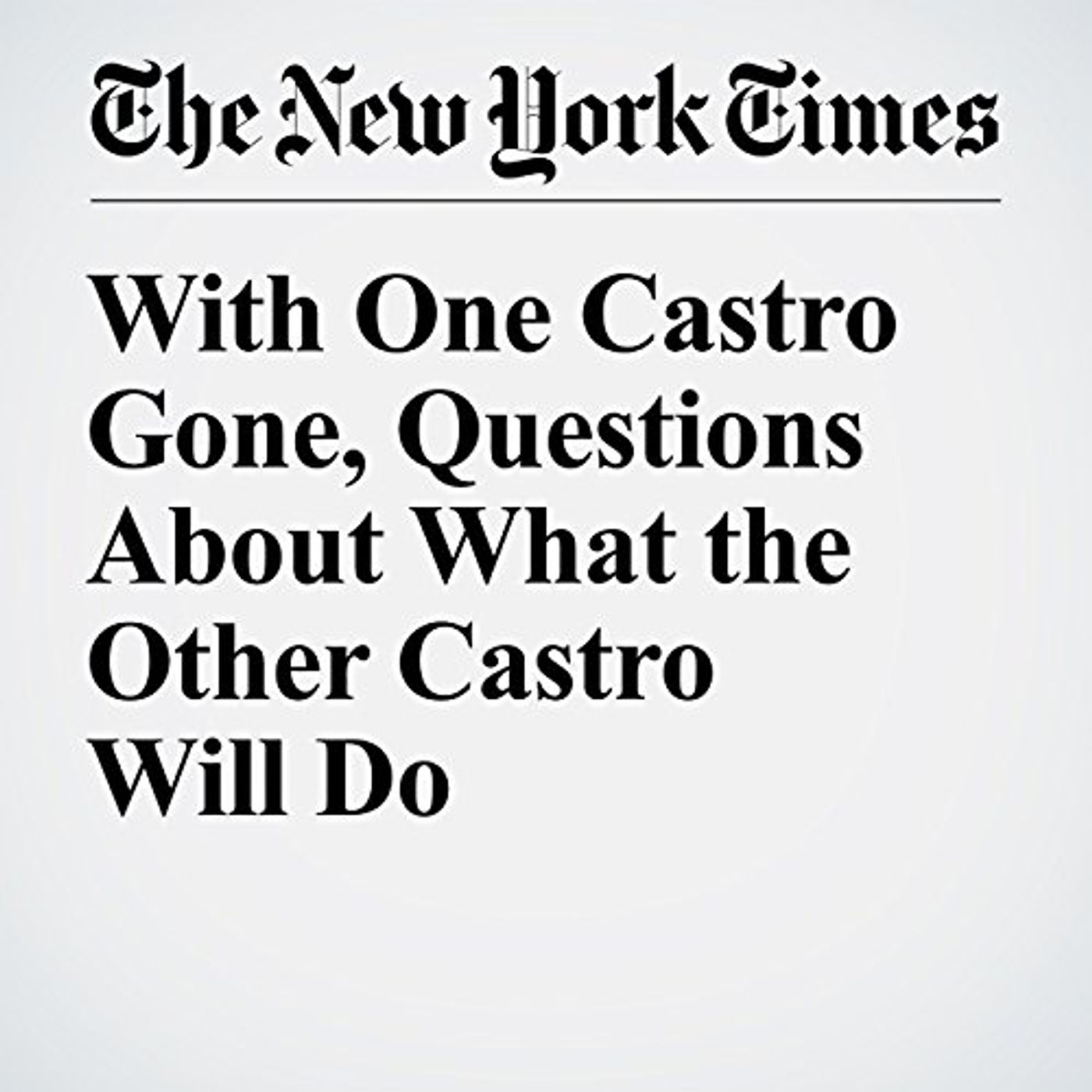 With One Castro Gone, Questions About What the Other Castro Will Do Audiobook episode artwork