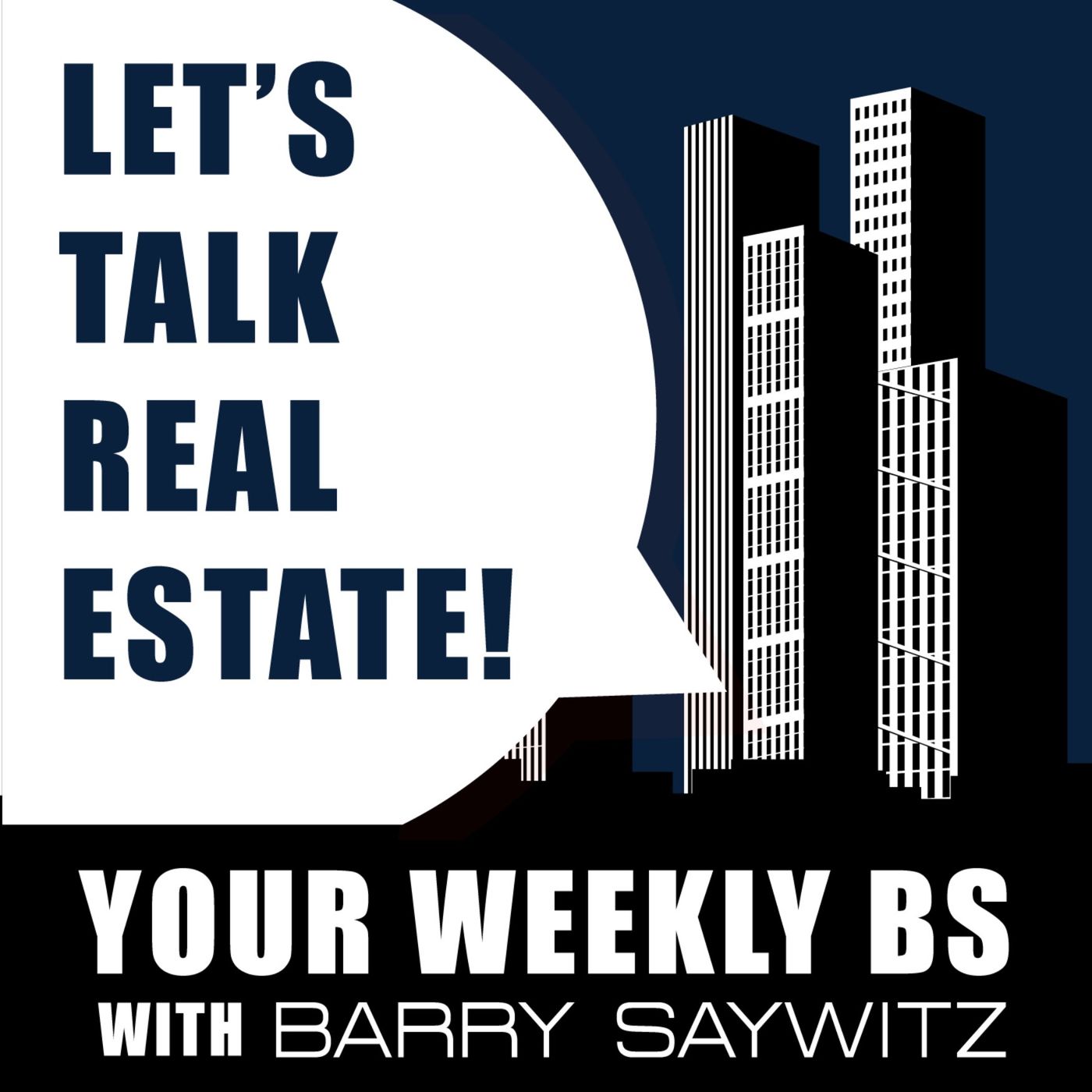 Welcome to Let‘s Talk Real Estate: Your Weekly BS with Barry Saywitz episode artwork